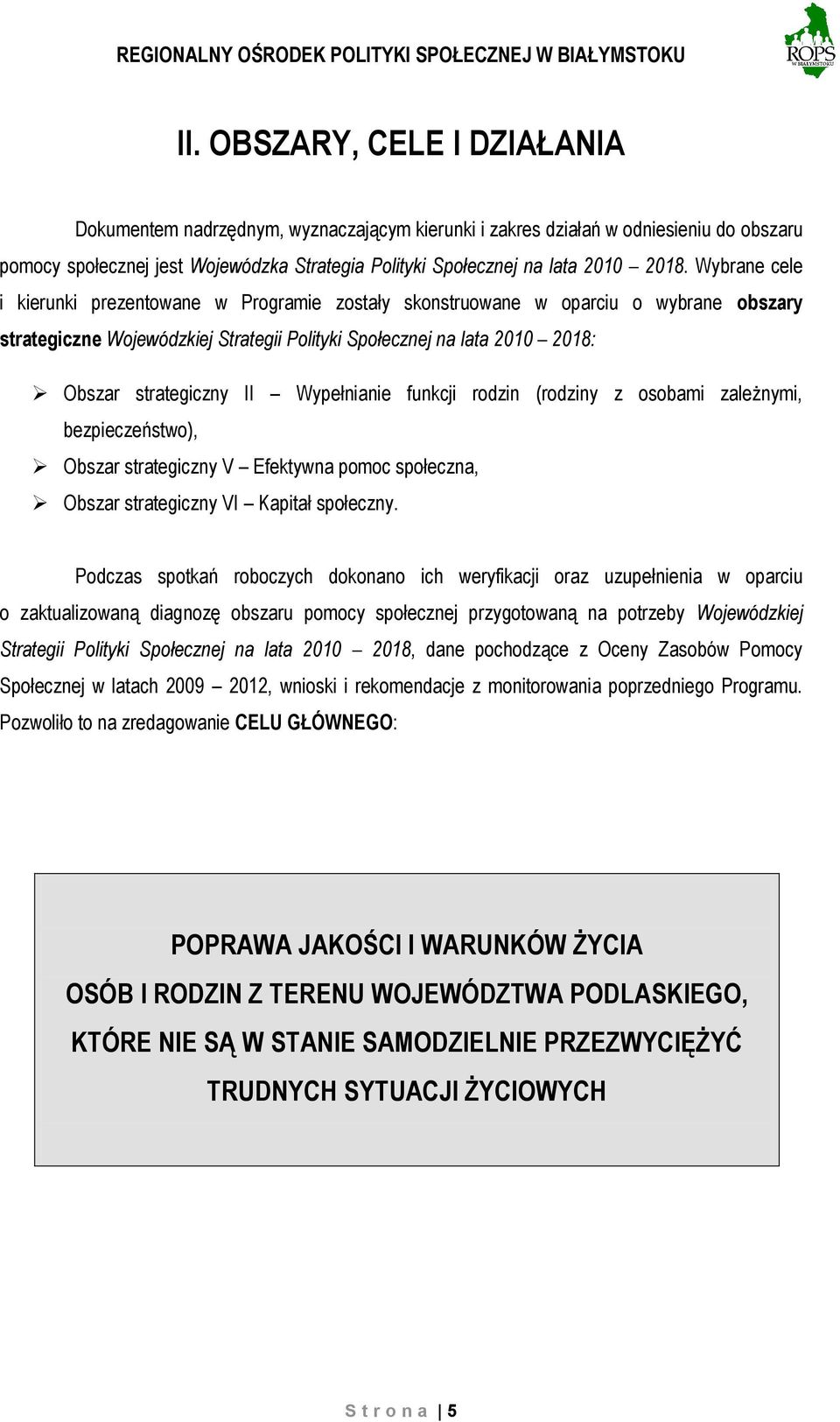 Wypełnianie funkcji rodzin (rodziny z osobami zależnymi, bezpieczeństwo), Obszar strategiczny V Efektywna pomoc społeczna, Obszar strategiczny VI Kapitał społeczny.