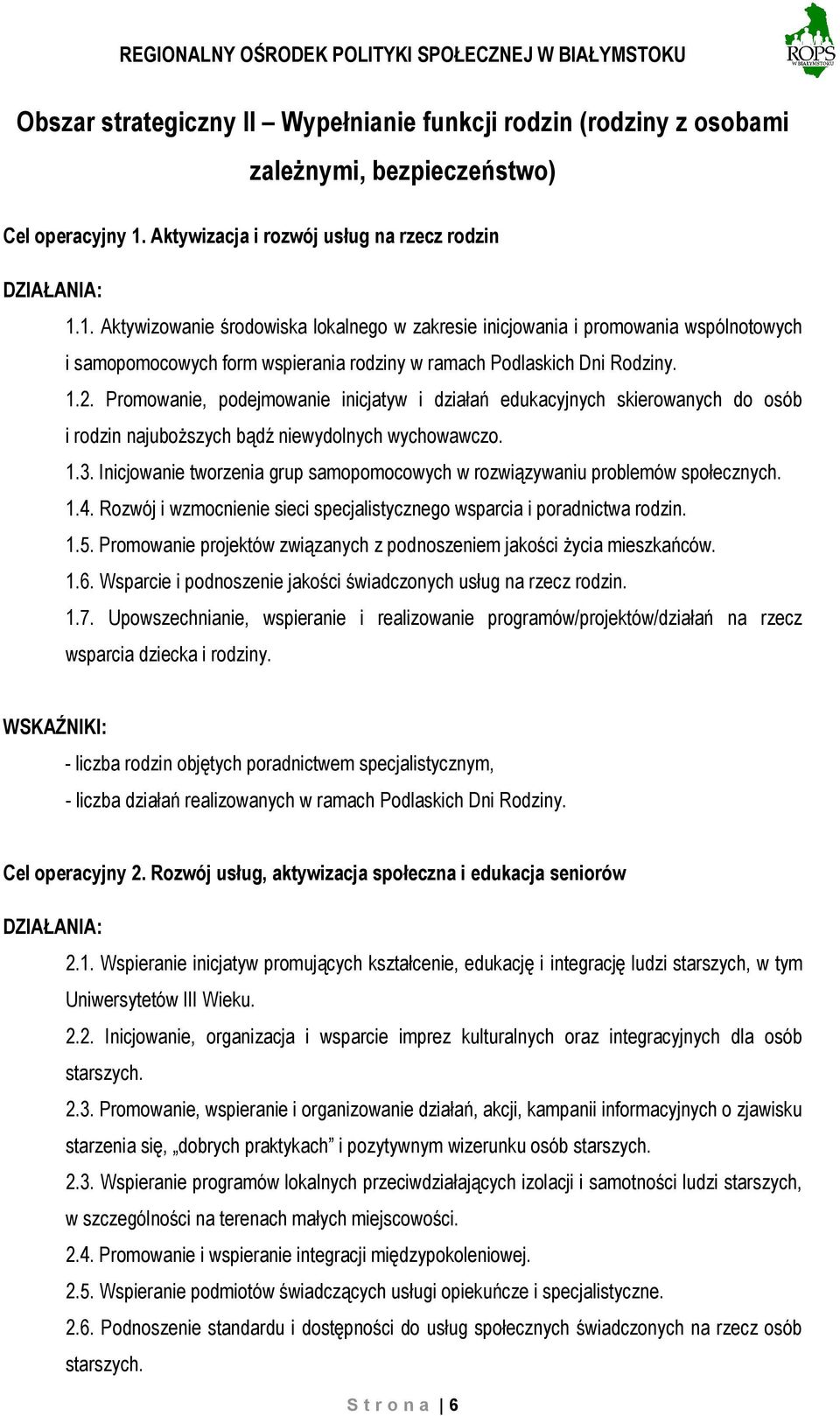 1. Aktywizowanie środowiska lokalnego w zakresie inicjowania i promowania wspólnotowych i samopomocowych form wspierania rodziny w ramach Podlaskich Dni Rodziny. 1.2.