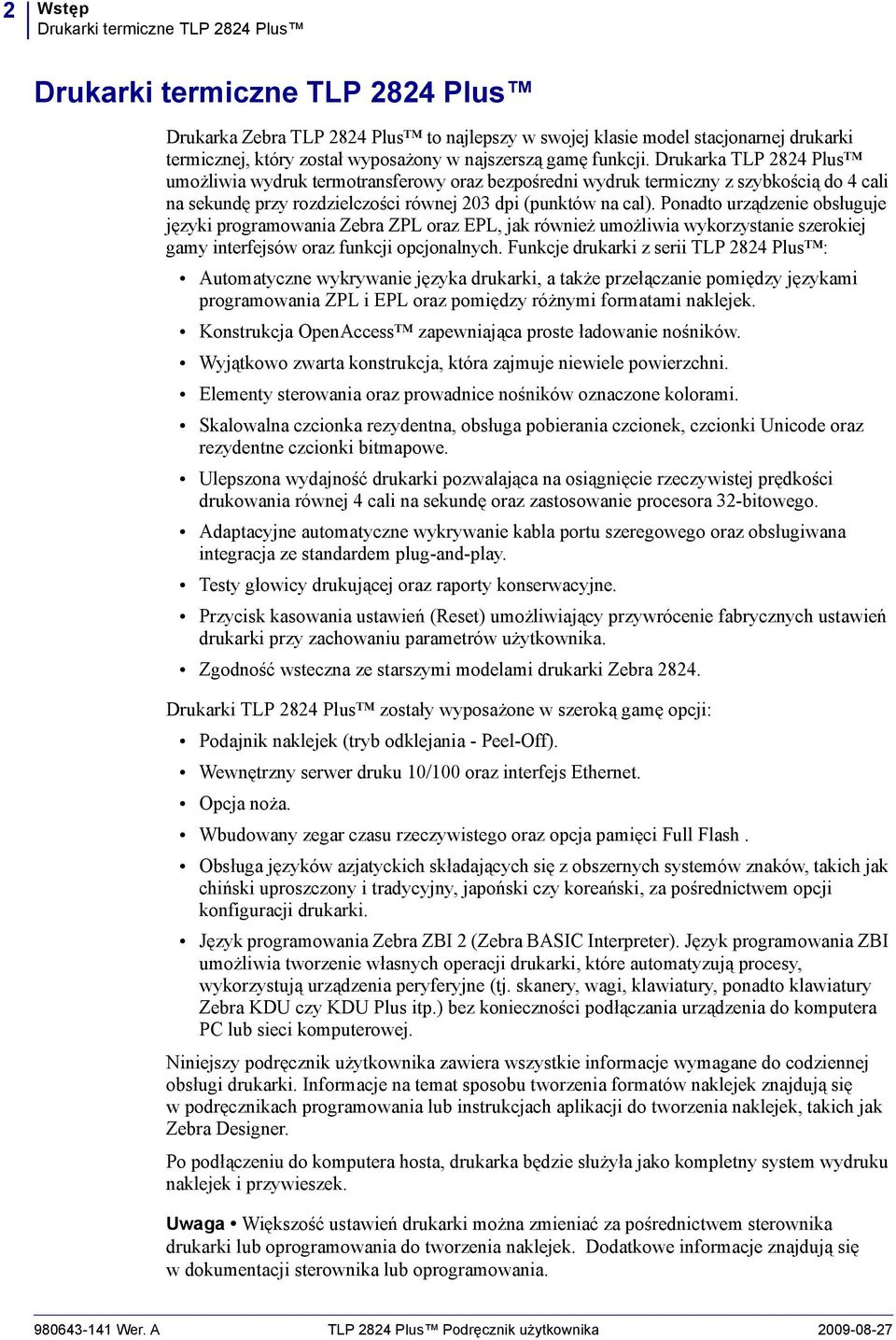 Drukarka TLP 2824 Plus umożliwia wydruk termotransferowy oraz bezpośredni wydruk termiczny z szybkością do 4 cali na sekundę przy rozdzielczości równej 203 dpi (punktów na cal).