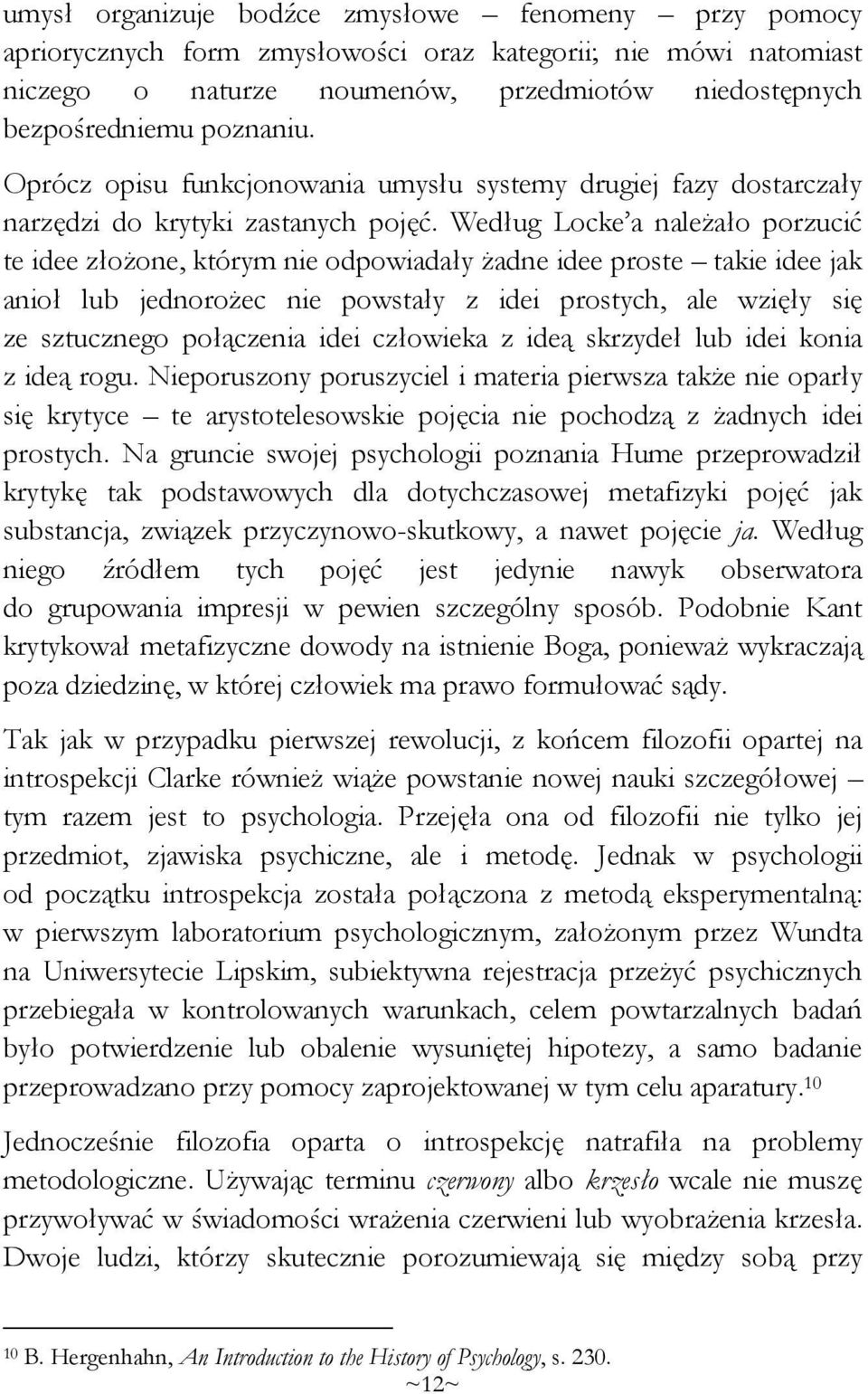 Według Locke a należało porzucić te idee złożone, którym nie odpowiadały żadne idee proste takie idee jak anioł lub jednorożec nie powstały z idei prostych, ale wzięły się ze sztucznego połączenia