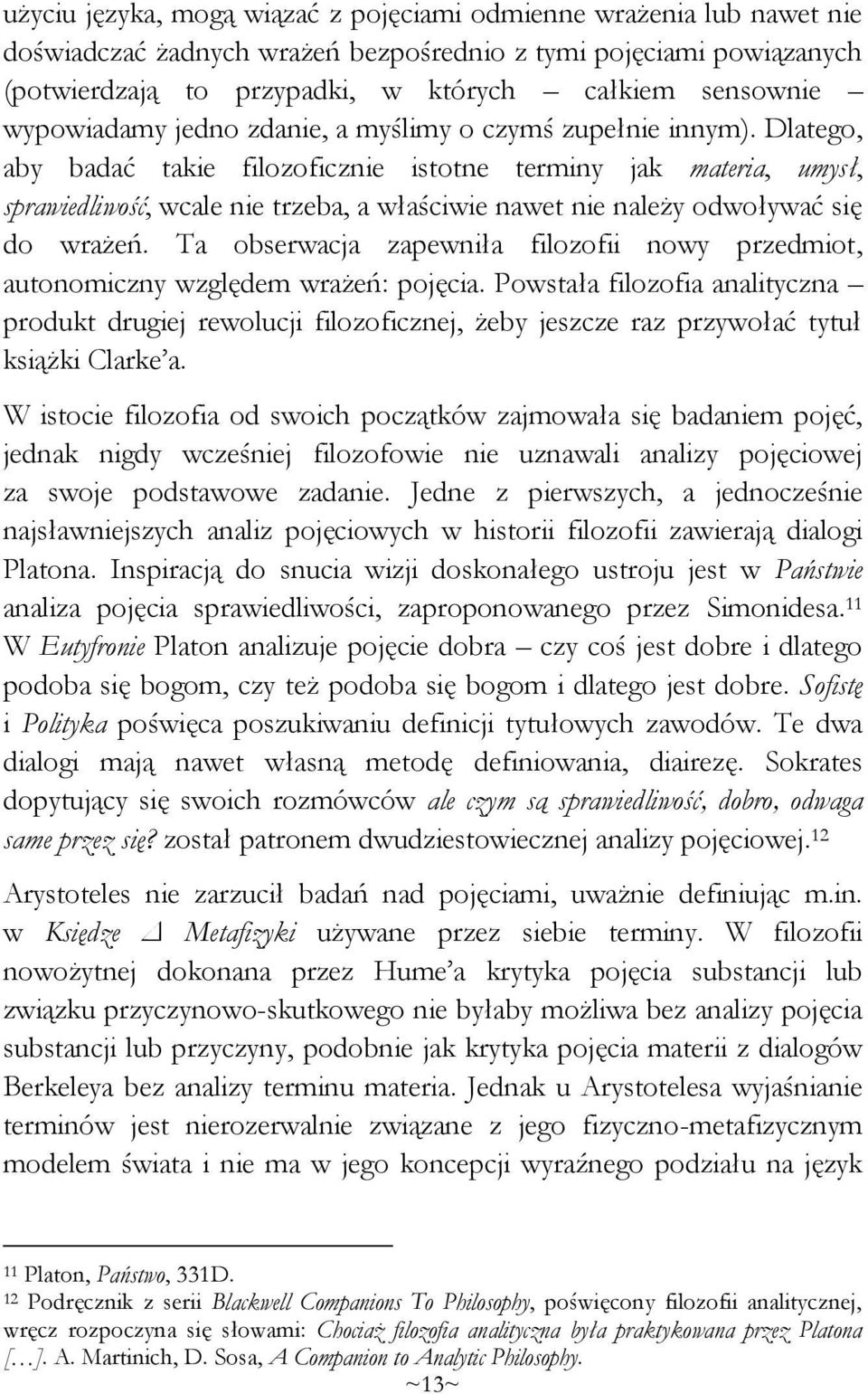 Dlatego, aby badać takie filozoficznie istotne terminy jak materia, umysł, sprawiedliwość, wcale nie trzeba, a właściwie nawet nie należy odwoływać się do wrażeń.