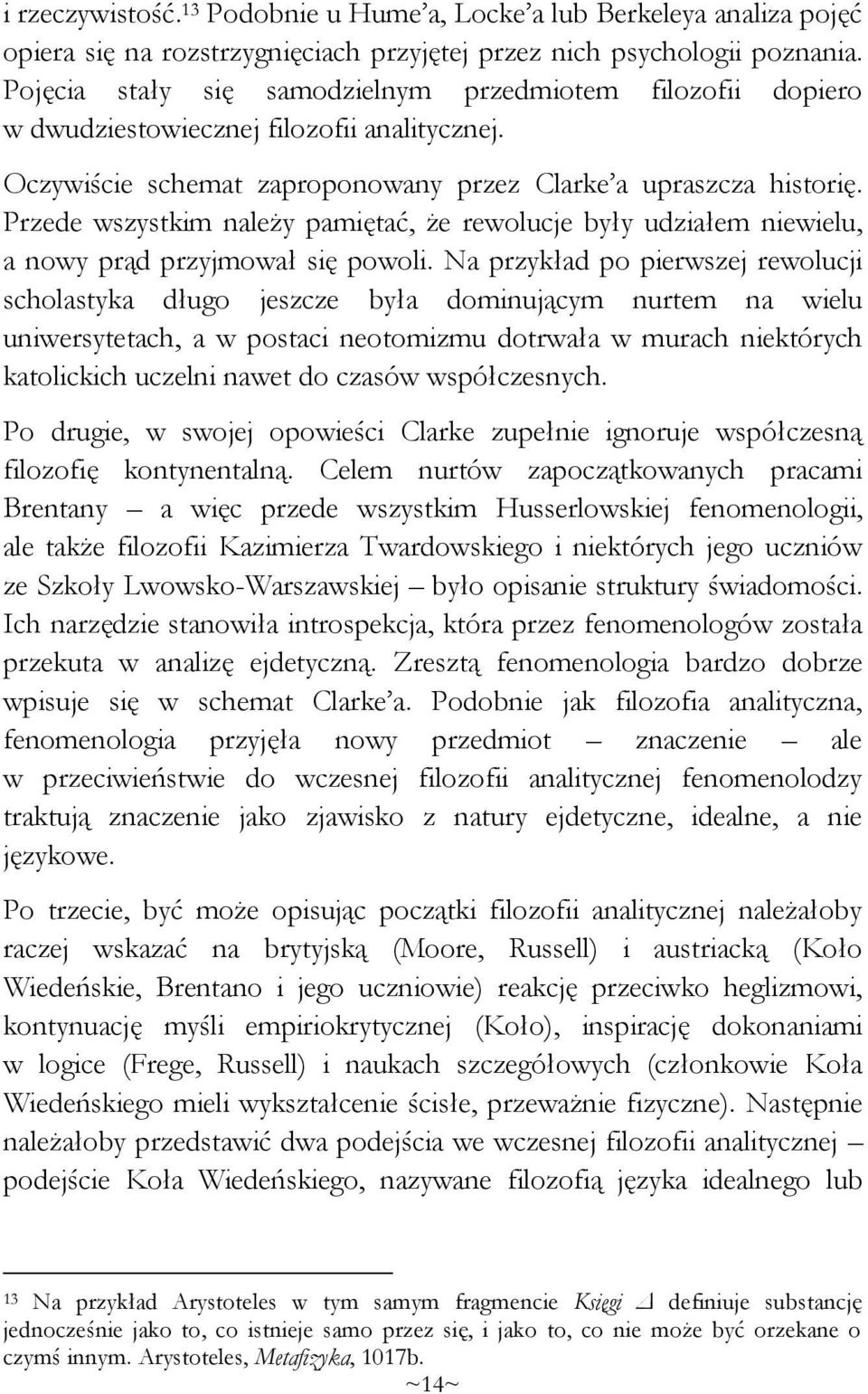 Przede wszystkim należy pamiętać, że rewolucje były udziałem niewielu, a nowy prąd przyjmował się powoli.