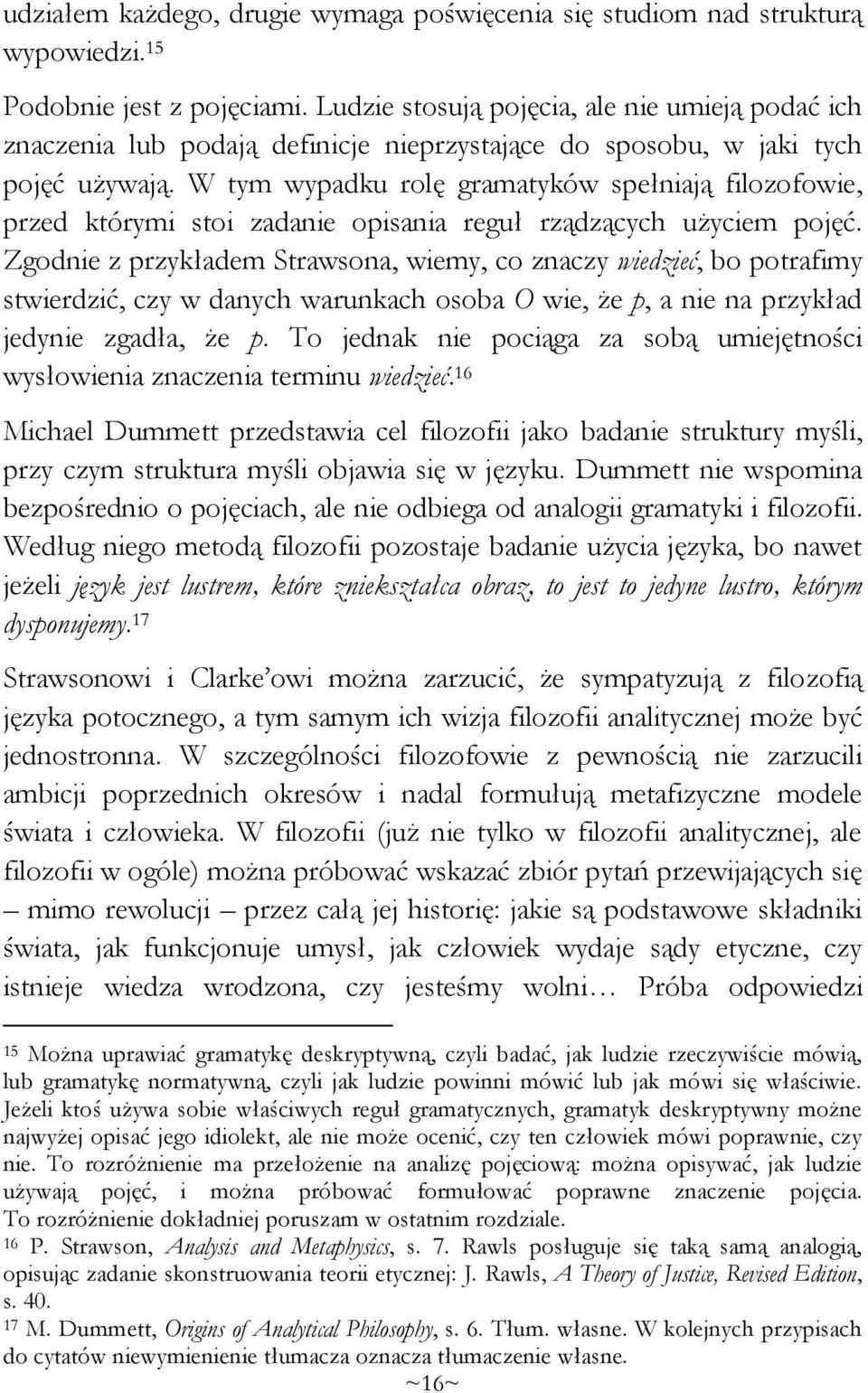 W tym wypadku rolę gramatyków spełniają filozofowie, przed którymi stoi zadanie opisania reguł rządzących użyciem pojęć.