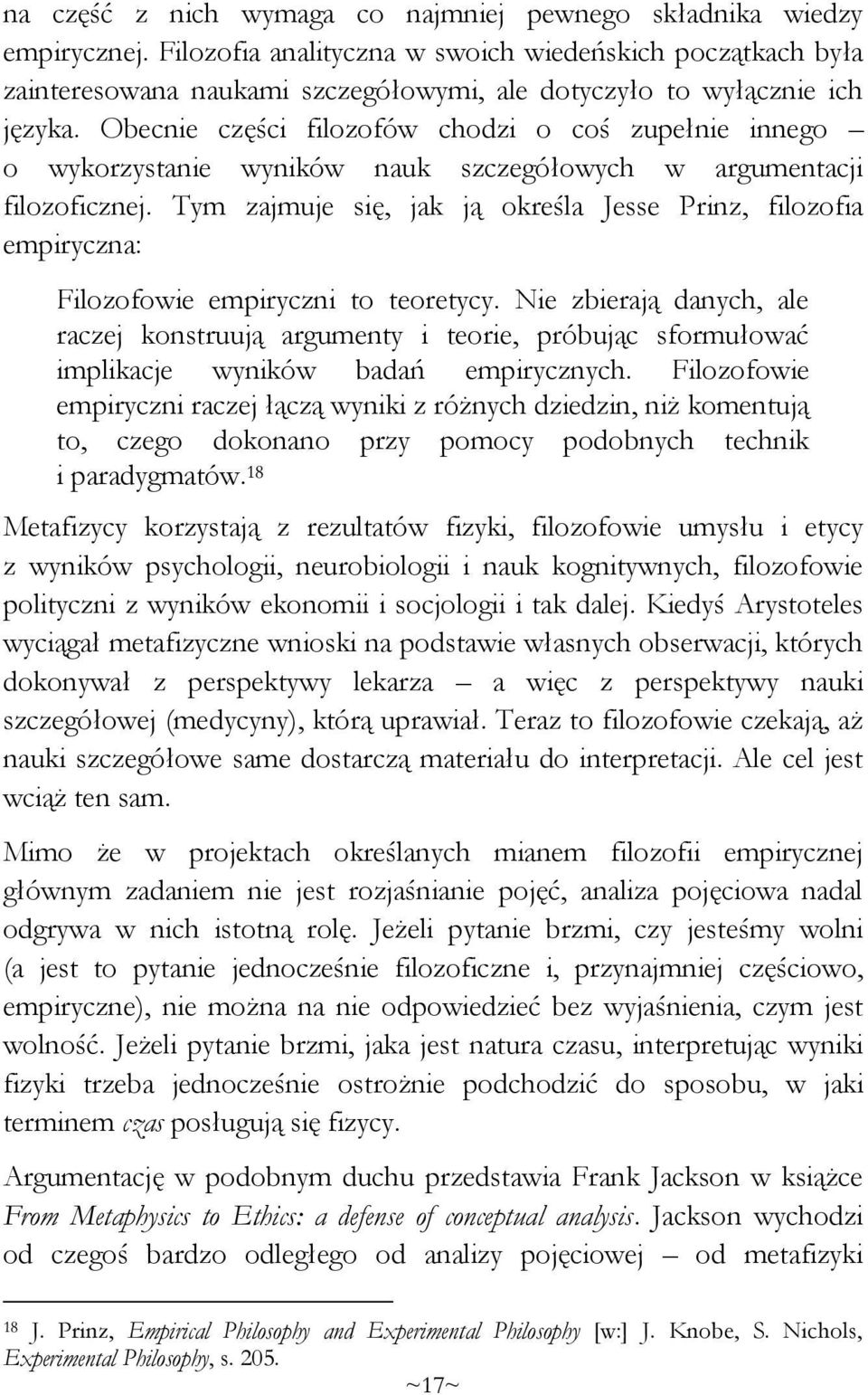 Obecnie części filozofów chodzi o coś zupełnie innego o wykorzystanie wyników nauk szczegółowych w argumentacji filozoficznej.