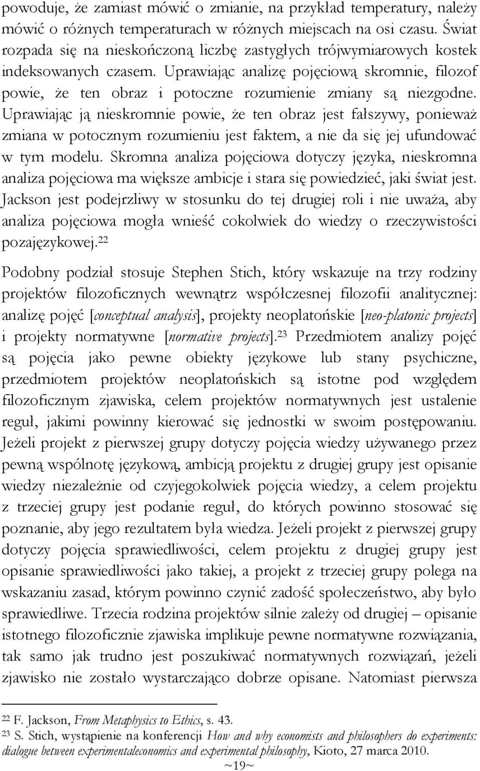 Uprawiając analizę pojęciową skromnie, filozof powie, że ten obraz i potoczne rozumienie zmiany są niezgodne.