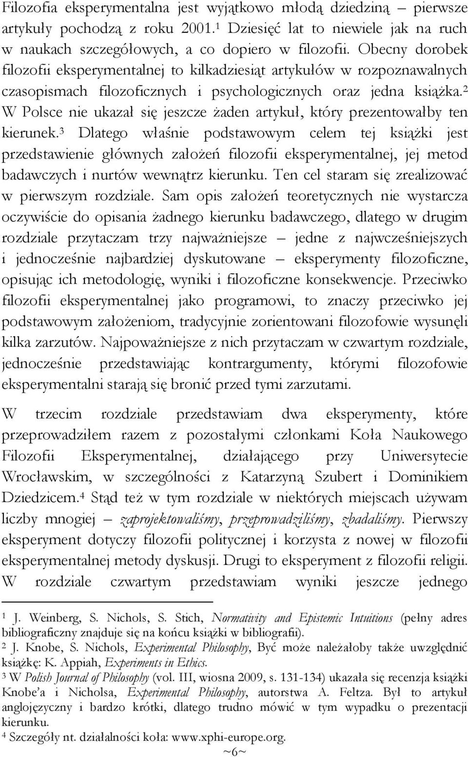 2 W Polsce nie ukazał się jeszcze żaden artykuł, który prezentowałby ten kierunek.