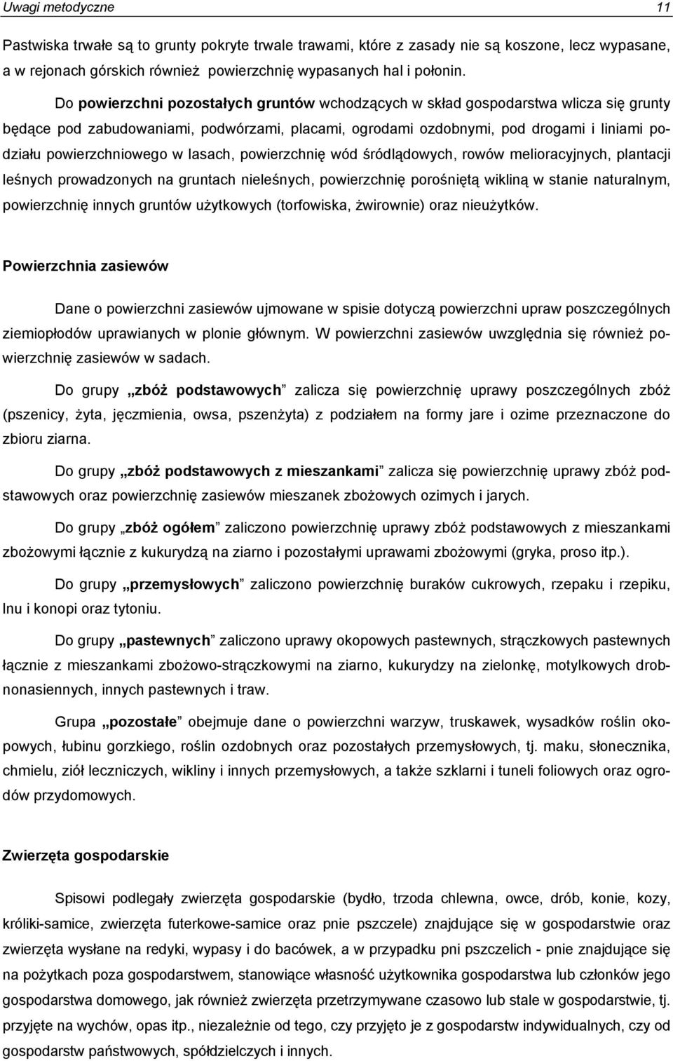 powierzchniowego w lasach, powierzchnię wód śródlądowych, rowów melioracyjnych, plantacji leśnych prowadzonych na gruntach nieleśnych, powierzchnię porośniętą wikliną w stanie naturalnym,