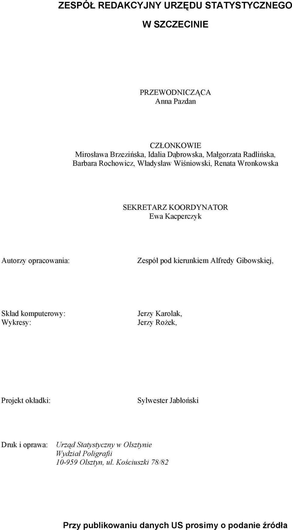 kierunkiem Alfredy Gibowskiej, Ewelina Konarska-Michalczyk Skład komputerowy: Wykresy: Jerzy Karolak, Jerzy Rożek, Projekt okładki: Sylwester