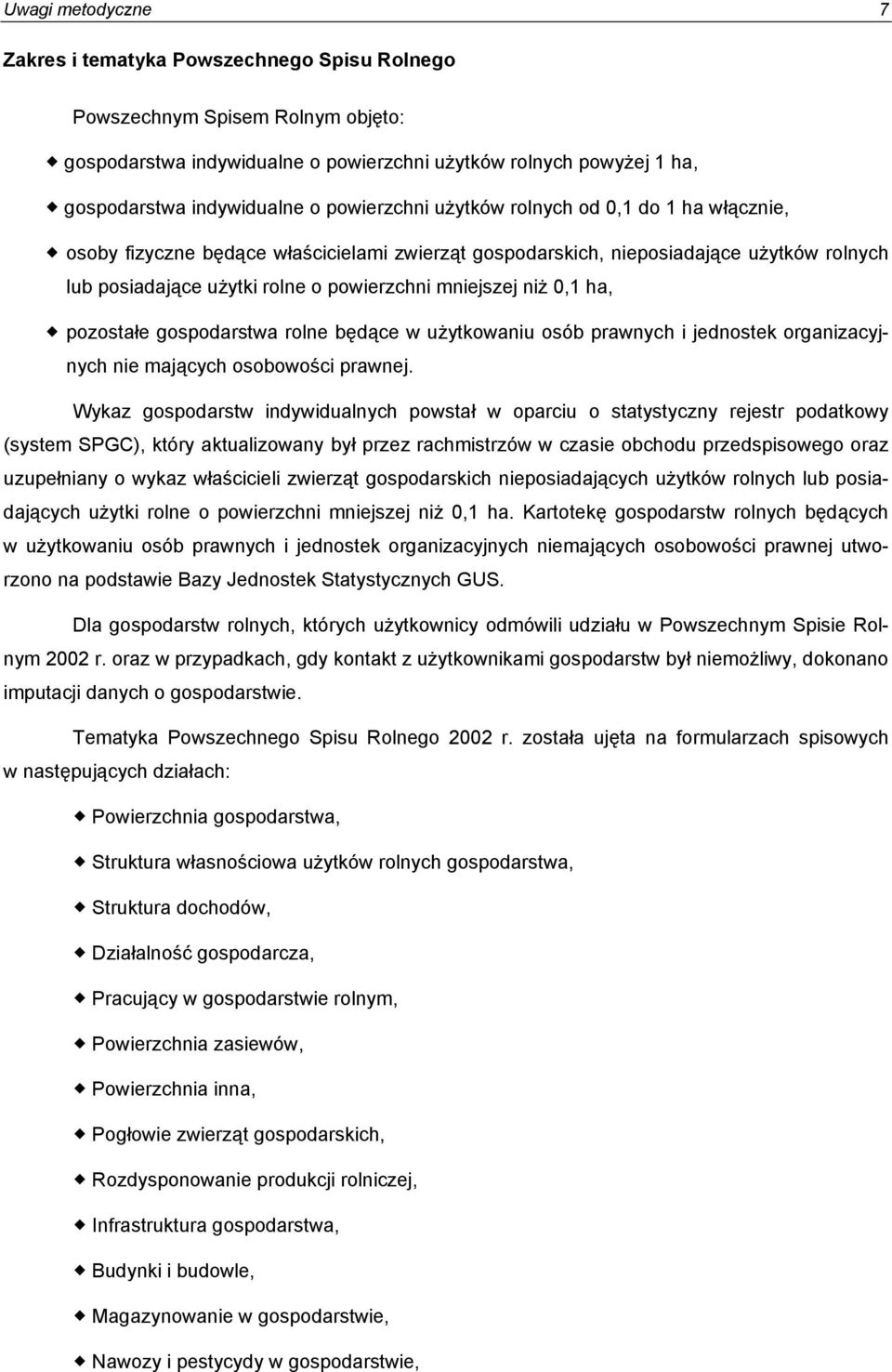 niż 0,1 ha, pozostałe gospodarstwa rolne będące w użytkowaniu osób prawnych i jednostek organizacyjnych nie mających osobowości prawnej.