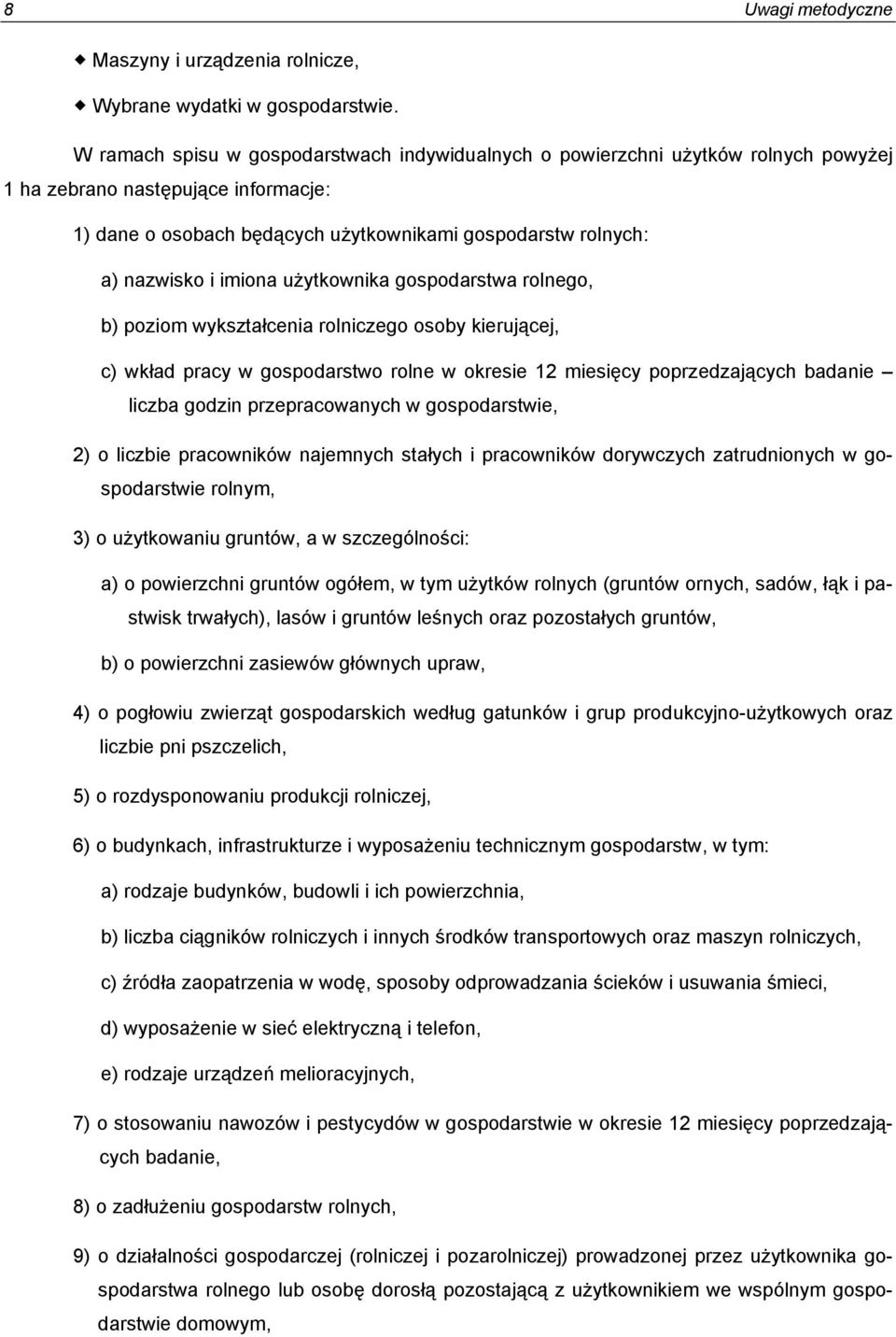 imiona użytkownika gospodarstwa rolnego, b) poziom wykształcenia rolniczego osoby kierującej, c) wkład pracy w gospodarstwo rolne w okresie 12 miesięcy poprzedzających badanie liczba godzin