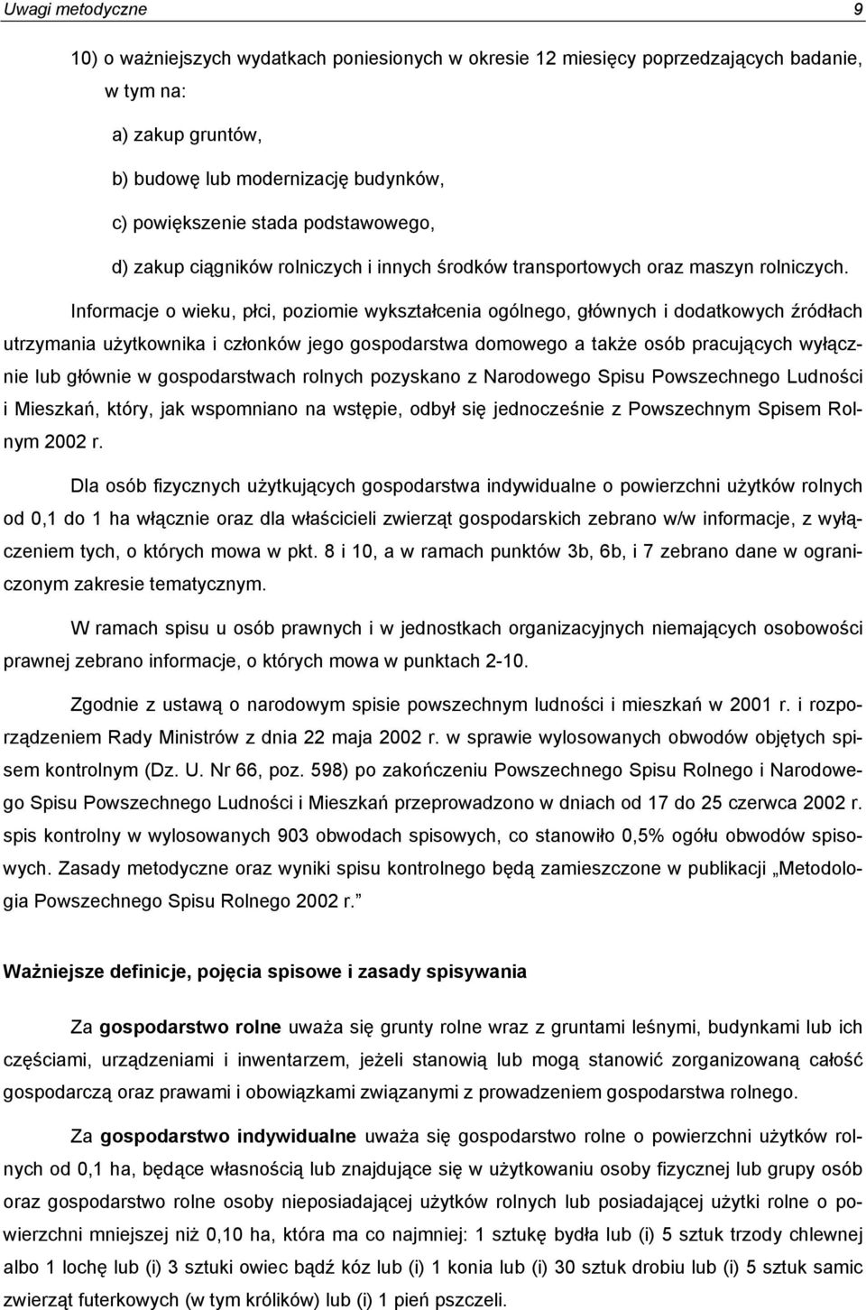 Informacje o wieku, płci, poziomie wykształcenia ogólnego, głównych i dodatkowych źródłach utrzymania użytkownika i członków jego gospodarstwa domowego a także osób pracujących wyłącznie lub głównie