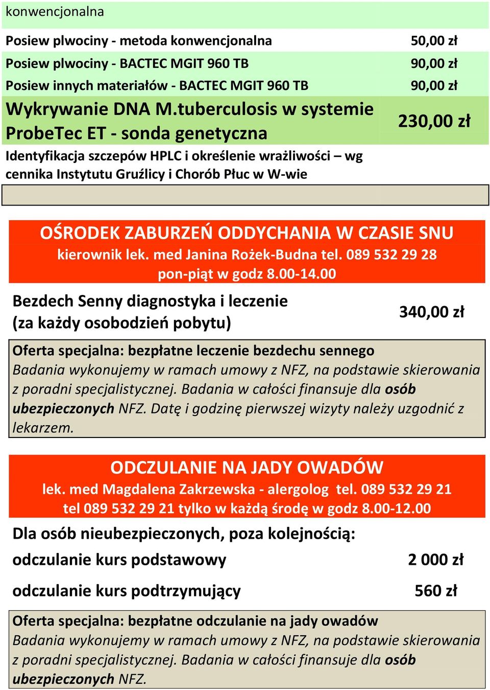 OŚRODEK ZABURZEŃ ODDYCHANIA W CZASIE SNU kierownik lek. med Janina Rożek-Budna tel. 089 532 29 28 pon-piąt w godz 8.00-14.