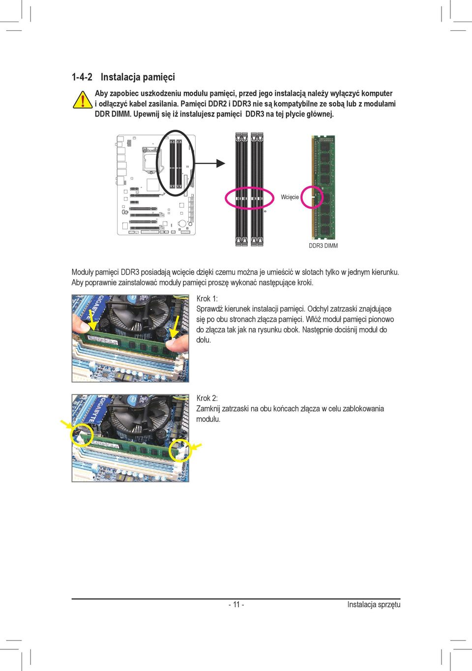 Wcięcie DDR3 DIMM Moduły pamięci DDR3 posiadają wcięcie dzięki czemu można je umieścić w slotach tylko w jednym kierunku.
