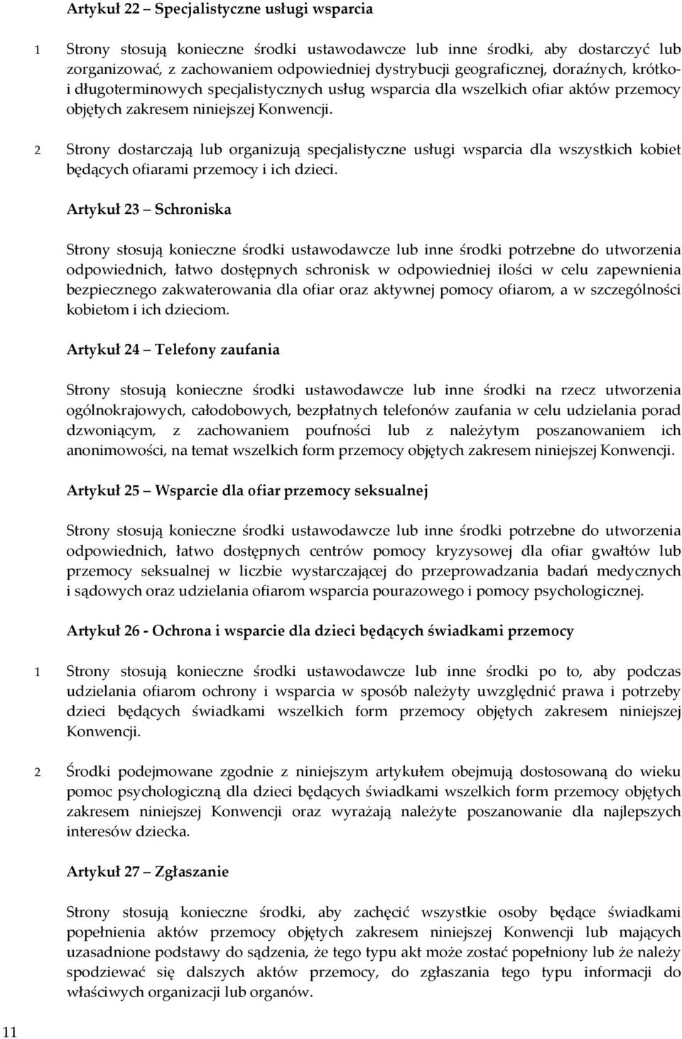 2 Strony dostarczają lub organizują specjalistyczne usługi wsparcia dla wszystkich kobiet będących ofiarami przemocy i ich dzieci.