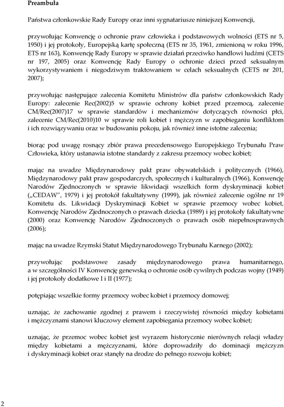 ochronie dzieci przed seksualnym wykorzystywaniem i niegodziwym traktowaniem w celach seksualnych (CETS nr 201, 2007); przywołując następujące zalecenia Komitetu Ministrów dla państw członkowskich