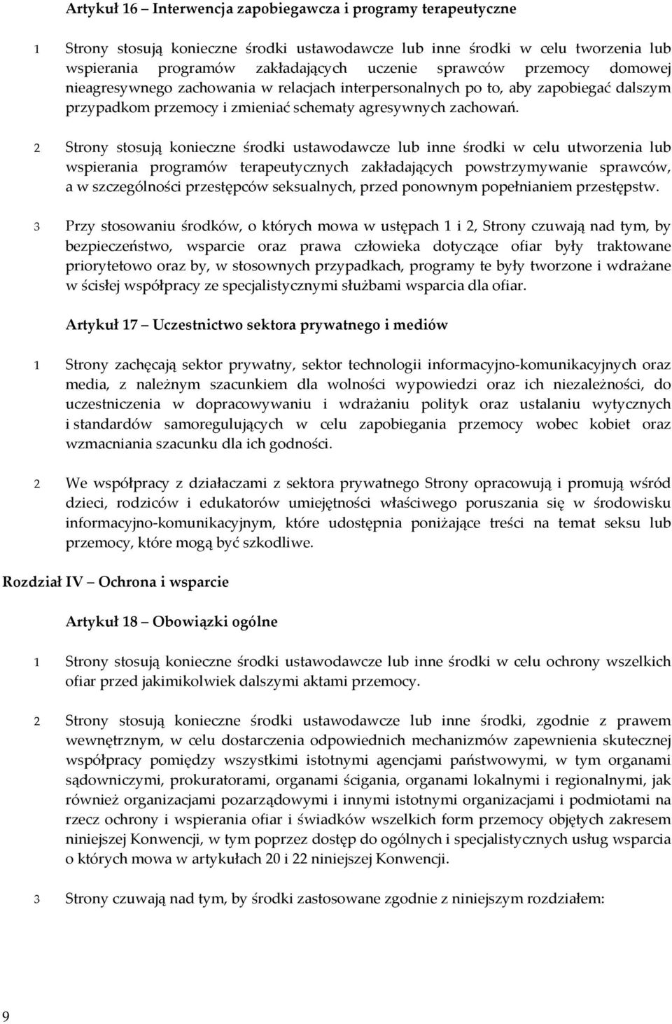 2 Strony stosują konieczne środki ustawodawcze lub inne środki w celu utworzenia lub wspierania programów terapeutycznych zakładających powstrzymywanie sprawców, a w szczególności przestępców