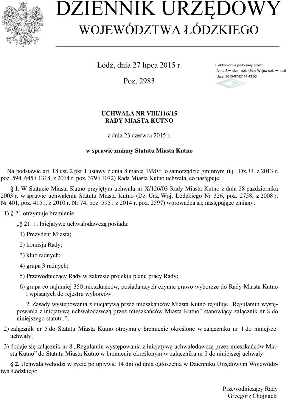 W Statucie Miasta Kutno przyjętym uchwałą nr X/126/03 Rady Miasta Kutno z dnia 28 października 2003 r. w sprawie uchwalenia Statutu Miasta Kutno (Dz. Urz. Woj. Łódzkiego Nr 326, poz. 2758, z 2008 r.