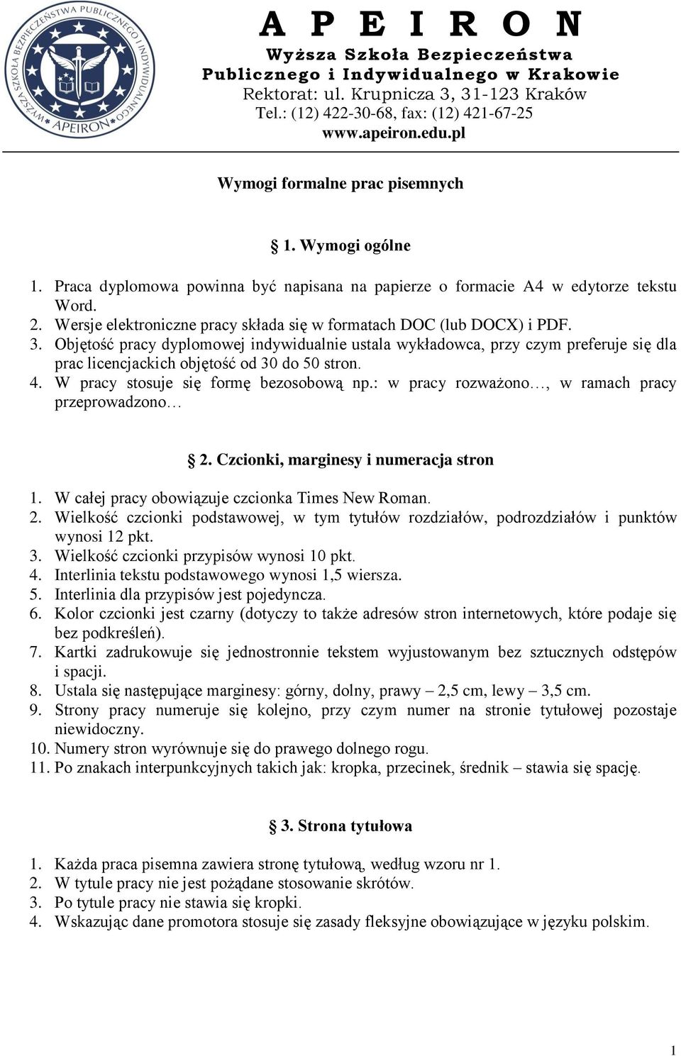 Objętość pracy dyplomowej indywidualnie ustala wykładowca, przy czym preferuje się dla prac licencjackich objętość od 30 do 50 stron. 4. W pracy stosuje się formę bezosobową np.