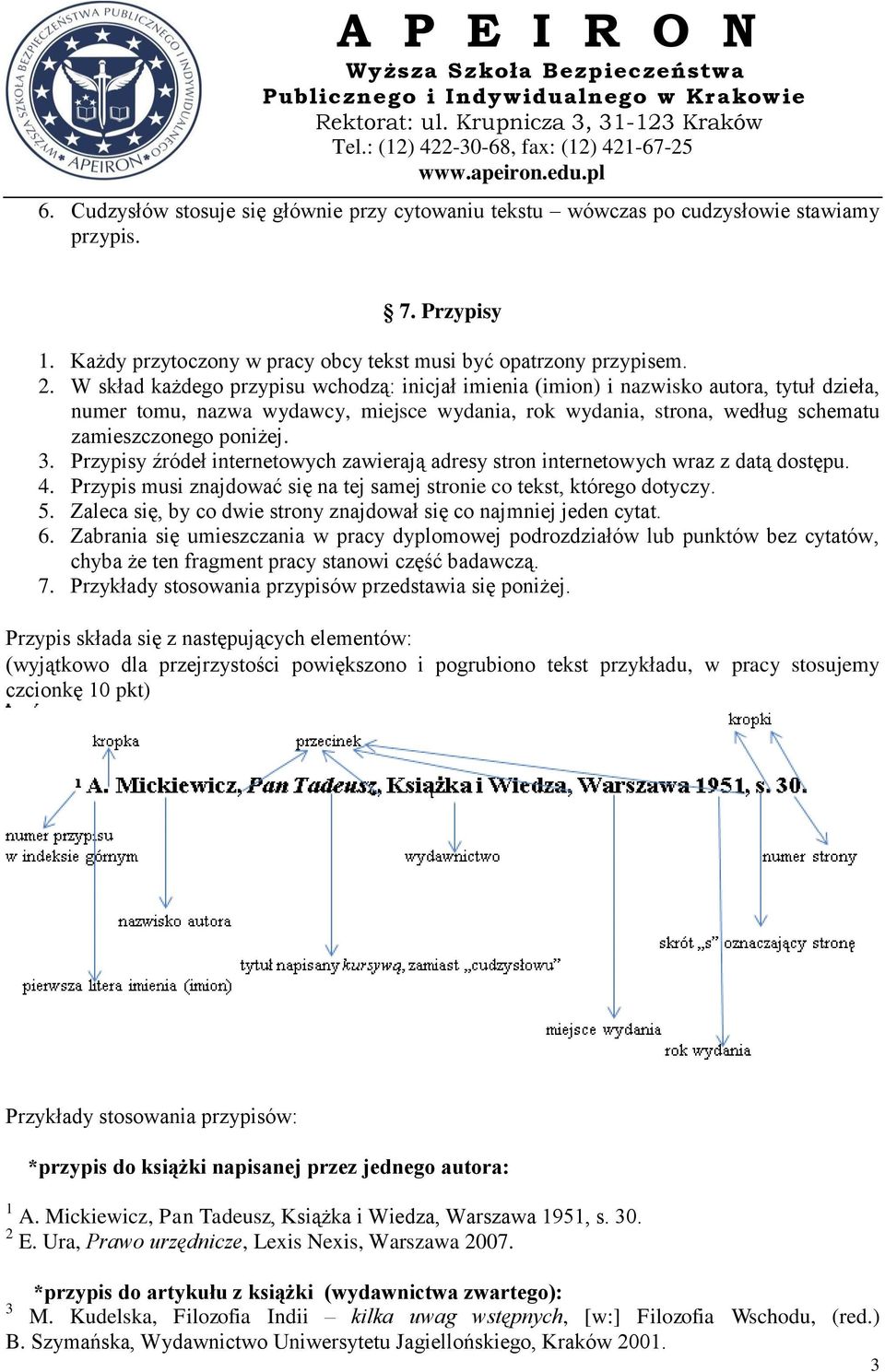 Przypisy źródeł internetowych zawierają adresy stron internetowych wraz z datą dostępu. 4. Przypis musi znajdować się na tej samej stronie co tekst, którego dotyczy. 5.