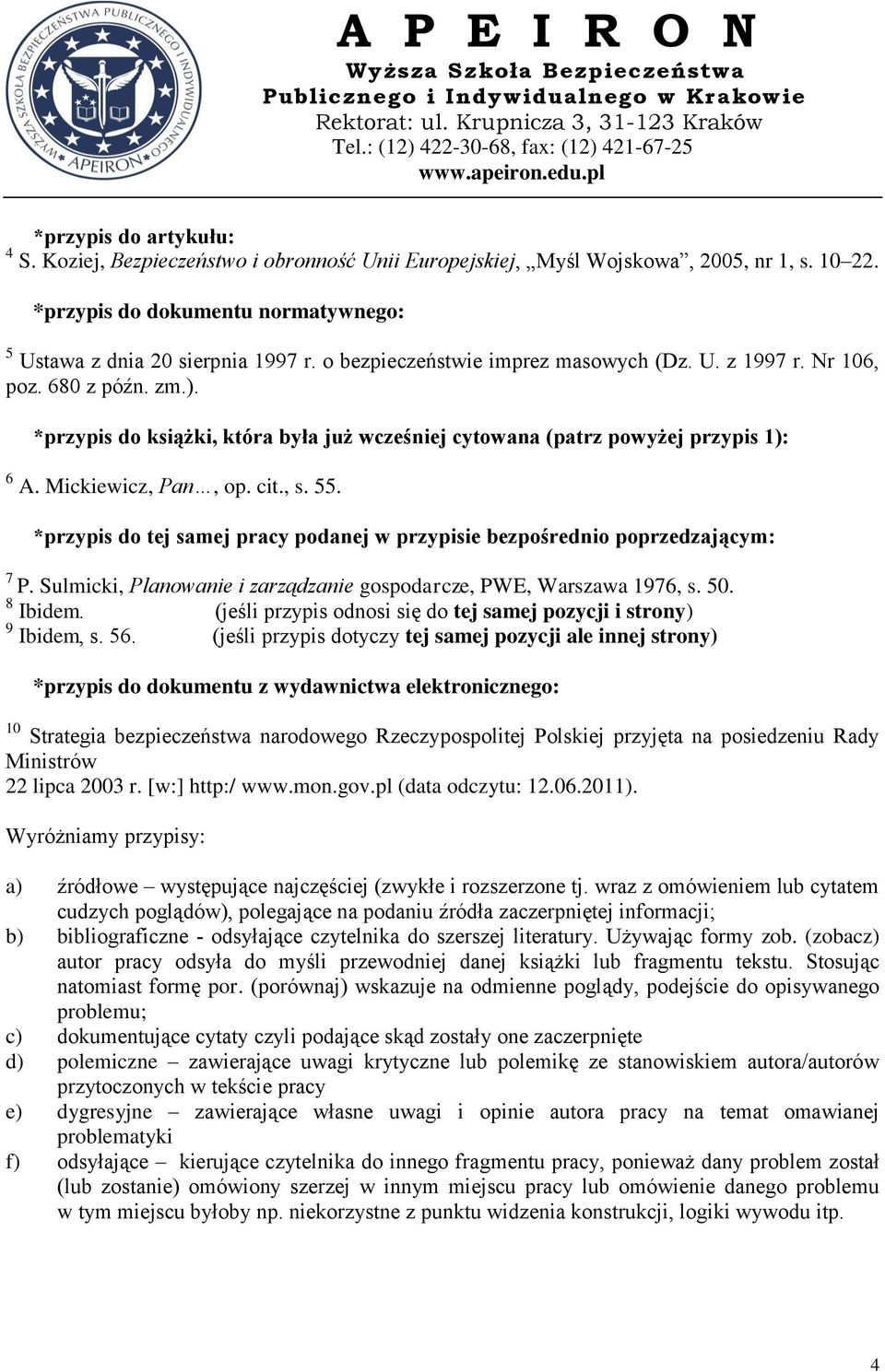 55. *przypis do tej samej pracy podanej w przypisie bezpośrednio poprzedzającym: 7 P. Sulmicki, Planowanie i zarządzanie gospodarcze, PWE, Warszawa 1976, s. 50. 8 Ibidem.