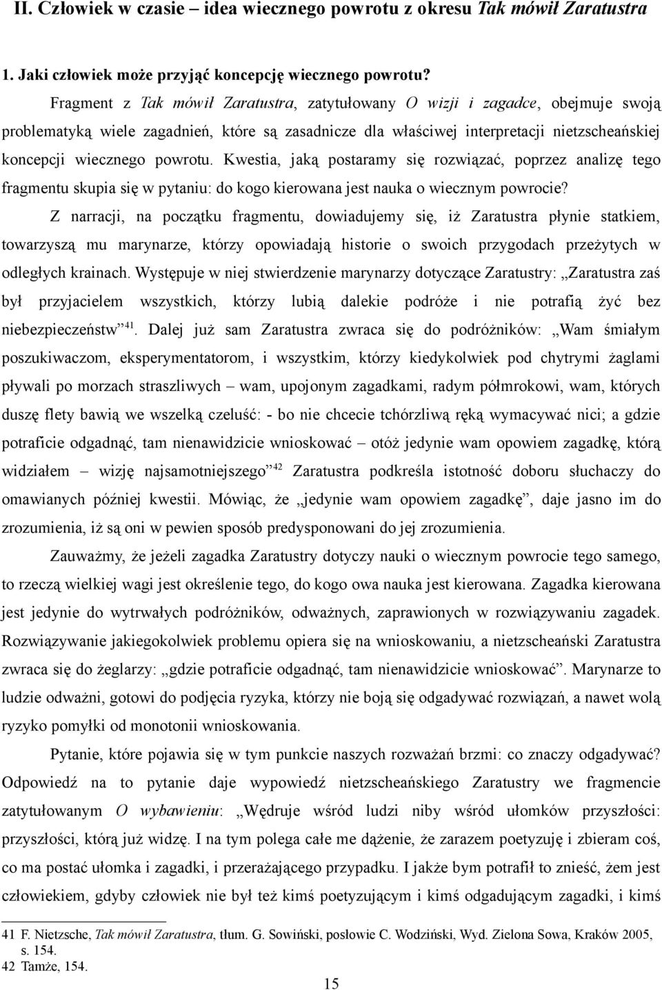 powrotu. Kwestia, jaką postaramy się rozwiązać, poprzez analizę tego fragmentu skupia się w pytaniu: do kogo kierowana jest nauka o wiecznym powrocie?