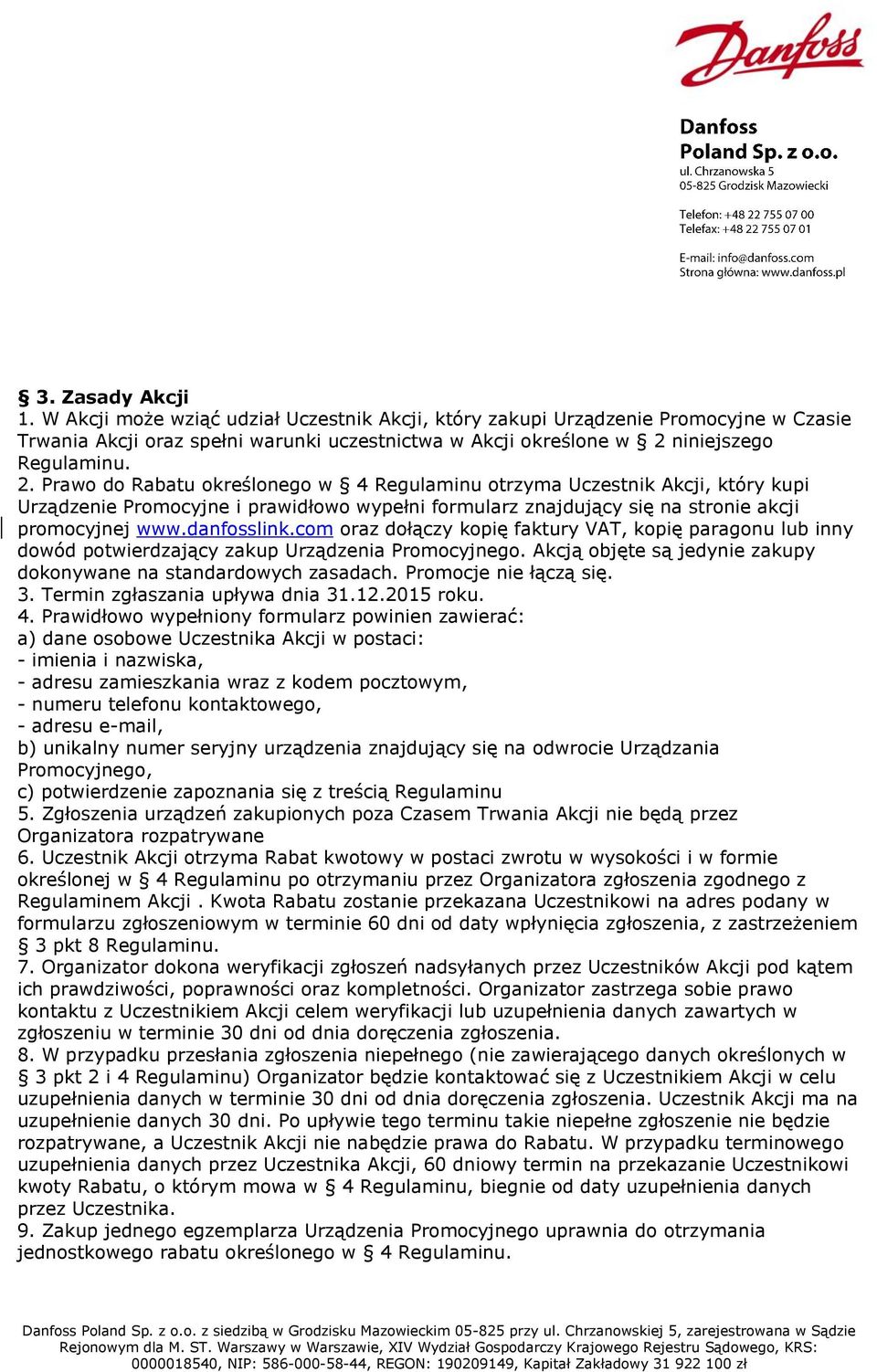 com oraz dołączy kopię faktury VAT, kopię paragonu lub inny dowód potwierdzający zakup Urządzenia Promocyjnego. Akcją objęte są jedynie zakupy dokonywane na standardowych zasadach.