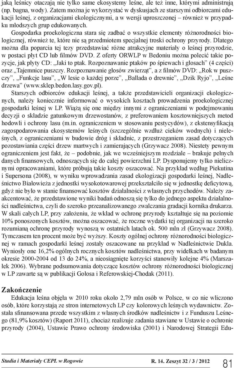 Gospodarka proekologiczna stara się zadbać o wszystkie elementy różnorodności biologicznej, również te, które nie są przedmiotem specjalnej troski ochrony przyrody.