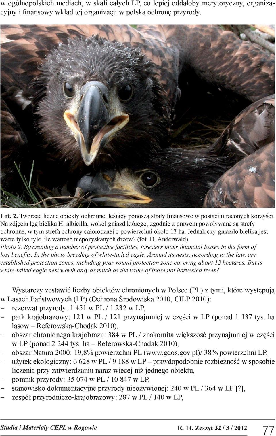 albicilla, wokół gniazd którego, zgodnie z prawem powoływane są strefy ochronne, w tym strefa ochrony całorocznej o powierzchni około 12 ha.