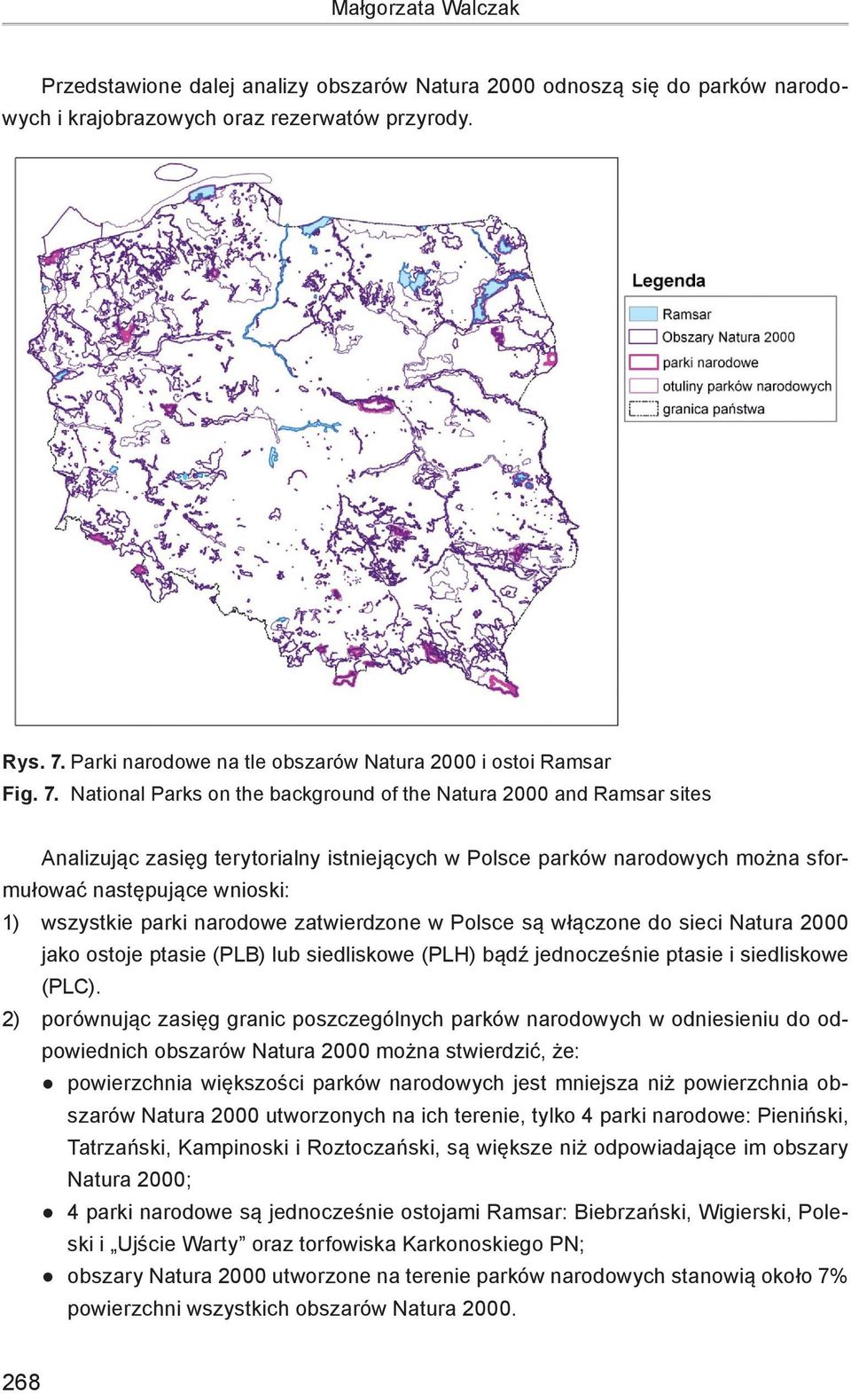 National Parks on the background of the Natura 2000 and Ramsar sites Analizując zasięg terytorialny istniejących w Polsce parków narodowych można sformułować następujące wnioski: 1) wszystkie parki