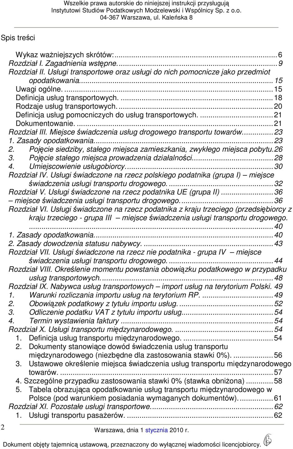 Miejsce świadczenia usług drogowego transportu towarów.... 23 1. Zasady opodatkowania.... 23 2. Pojęcie siedziby, stałego miejsca zamieszkania, zwykłego miejsca pobytu. 26 3.