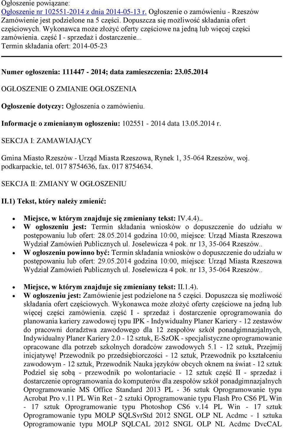 .. Termin składania ofert: 2014-05-23 Numer ogłoszenia: 111447-2014; data zamieszczenia: 23.05.2014 OGŁOSZENIE O ZMIANIE OGŁOSZENIA Ogłoszenie dotyczy: Ogłoszenia o zamówieniu.