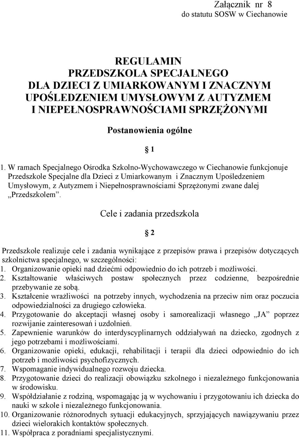 W ramach Specjalnego Ośrodka Szkolno-Wychowawczego w Ciechanowie funkcjonuje Przedszkole Specjalne dla Dzieci z Umiarkowanym i Znacznym Upośledzeniem Umysłowym, z Autyzmem i Niepełnosprawnościami