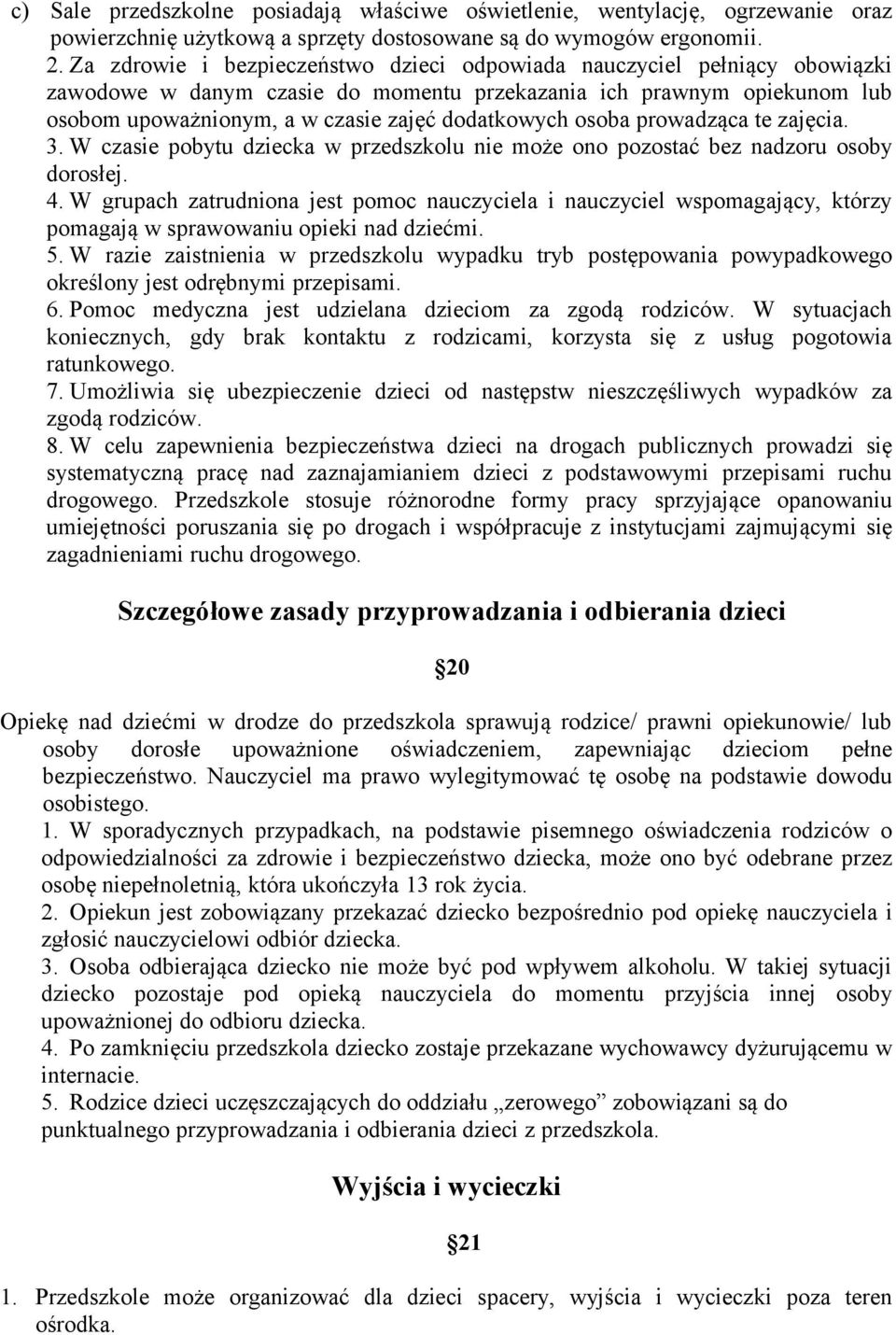 osoba prowadząca te zajęcia. 3. W czasie pobytu dziecka w przedszkolu nie może ono pozostać bez nadzoru osoby dorosłej. 4.
