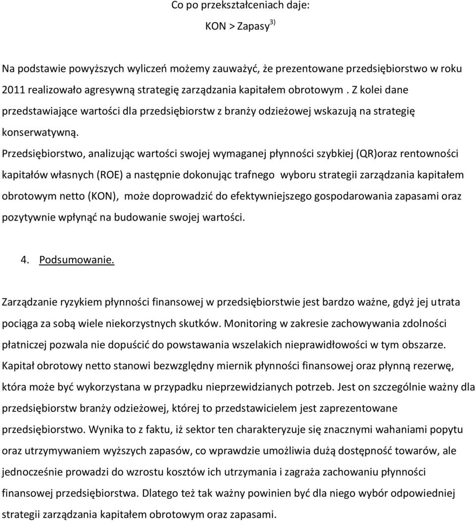 Przedsiębiorstwo, analizując wartości swojej wymaganej płynności szybkiej (QR)oraz rentowności kapitałów własnych (ROE) a następnie dokonując trafnego wyboru strategii zarządzania kapitałem obrotowym