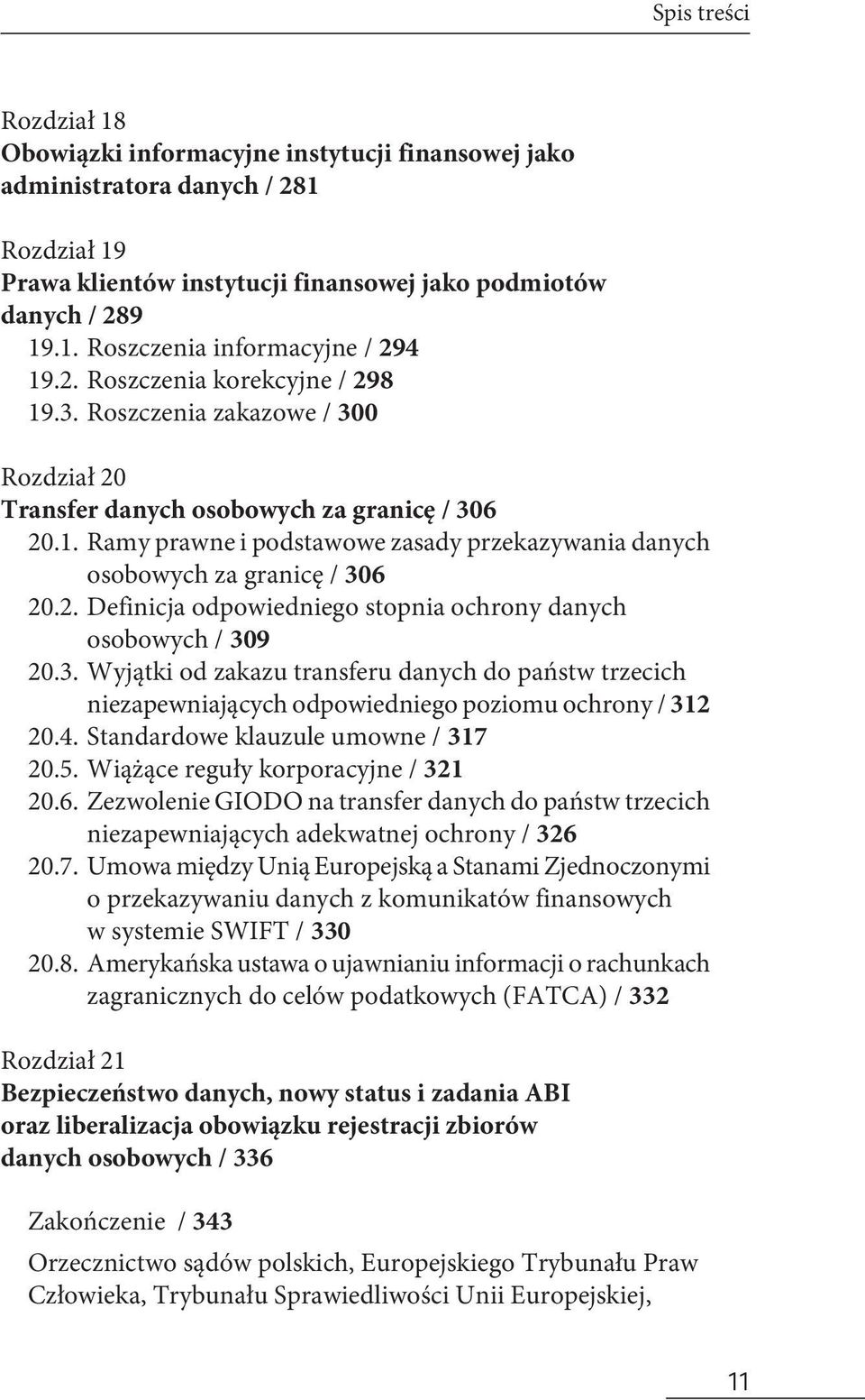 2. Definicja odpowiedniego stopnia ochrony danych osobowych / 309 20.3. Wyjątki od zakazu transferu danych do państw trzecich niezapewniających odpowiedniego poziomu ochrony / 312 20.4.