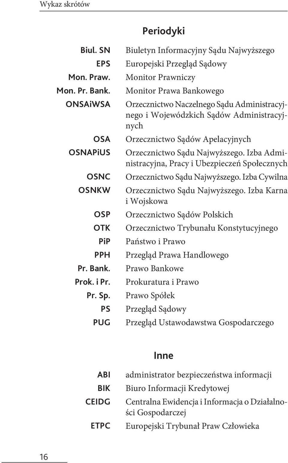 Administracyjnych Orzecznictwo Sądów Apelacyjnych Orzecznictwo Sądu Najwyższego. Izba Administracyjna, Pracy i Ubezpieczeń Społecznych Orzecznictwo Sądu Najwyższego.