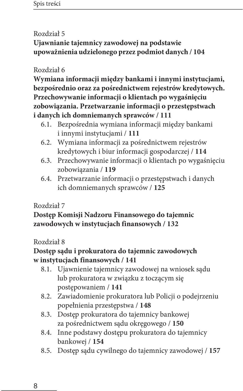 1 6.1. Bezpośrednia wymiana informacji między bankami i innymi instytucjami / 111 6.2. Wymiana informacji za pośrednictwem rejestrów kredytowych i biur informacji gospodarczej / 114 6.3.