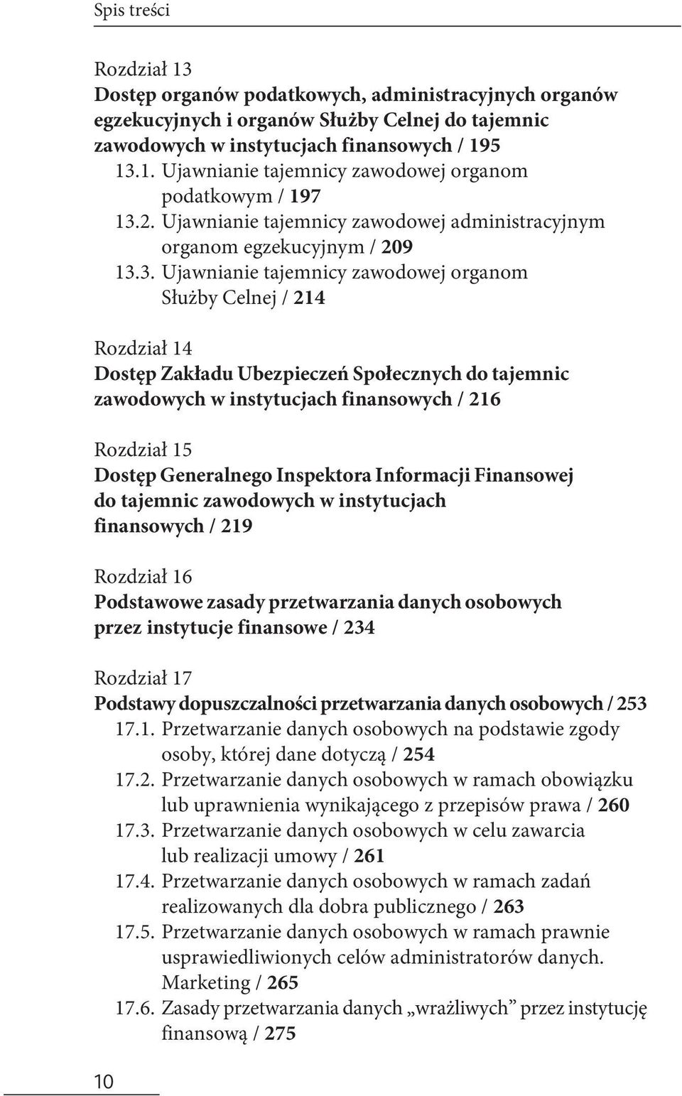 3. Ujawnianie tajemnicy zawodowej organom Służby Celnej / 214 Rozdział 14 Dostęp Zakładu Ubezpieczeń Społecznych do tajemnic zawodowych w instytucjach finansowych / 216 Rozdział 15 Dostęp Generalnego