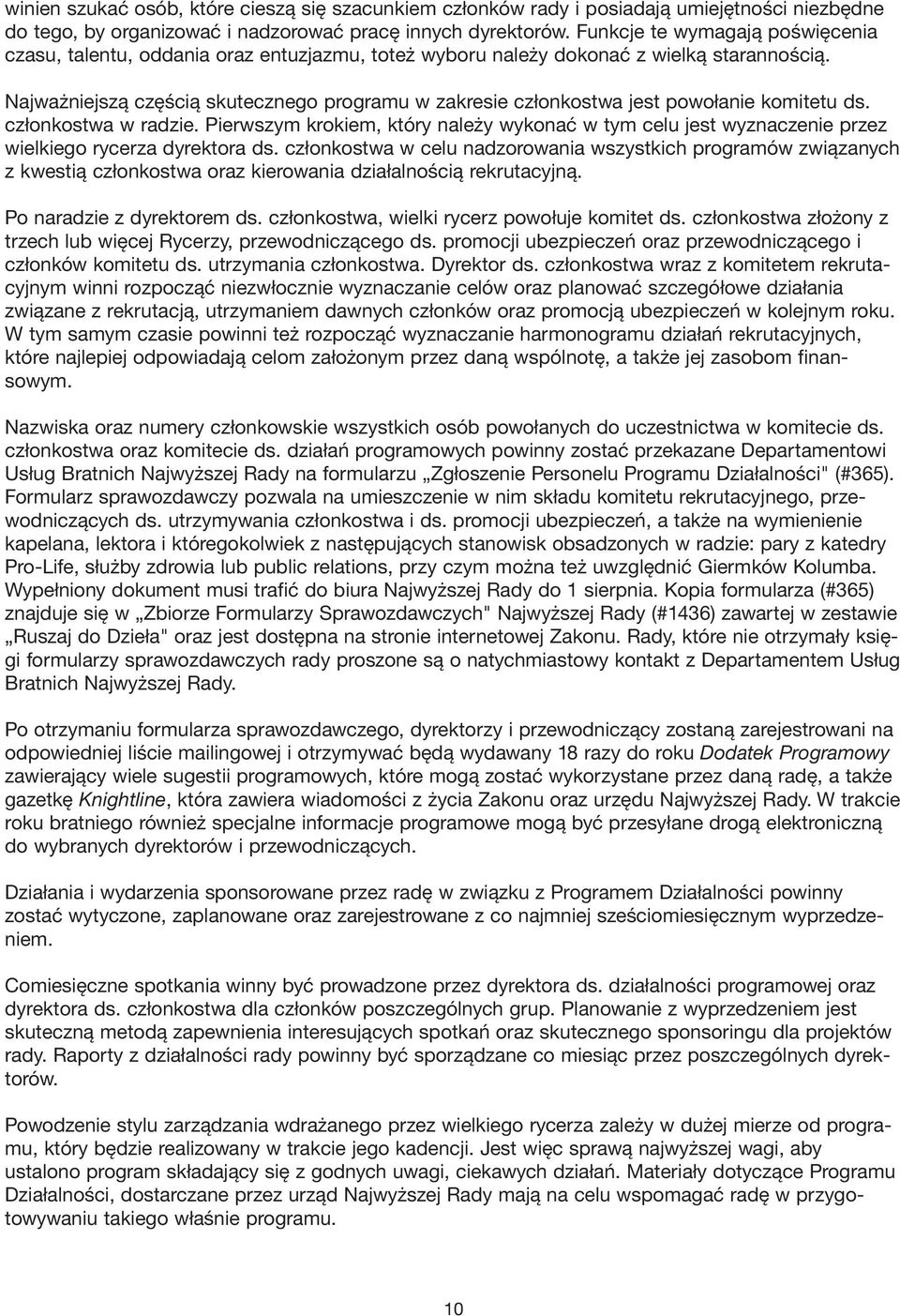 Najważniejszą częścią skutecznego programu w zakresie członkostwa jest powołanie komitetu ds. członkostwa w radzie.