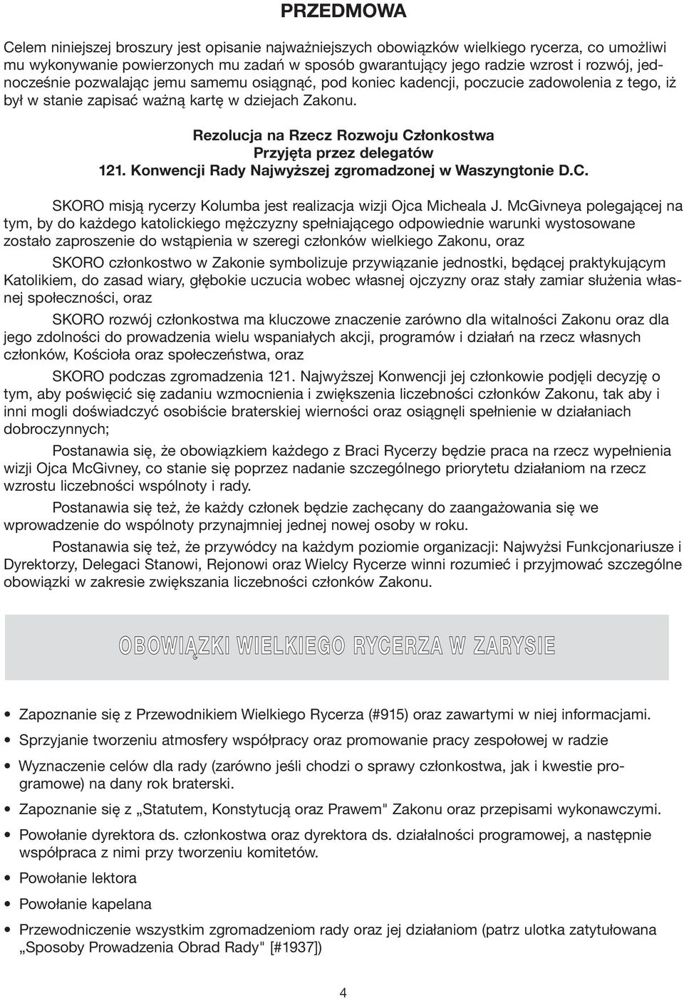 Rezolucja na Rzecz Rozwoju Członkostwa Przyjęta przez delegatów 121. Konwencji Rady Najwyższej zgromadzonej w Waszyngtonie D.C. SKORO misją rycerzy Kolumba jest realizacja wizji Ojca Micheala J.