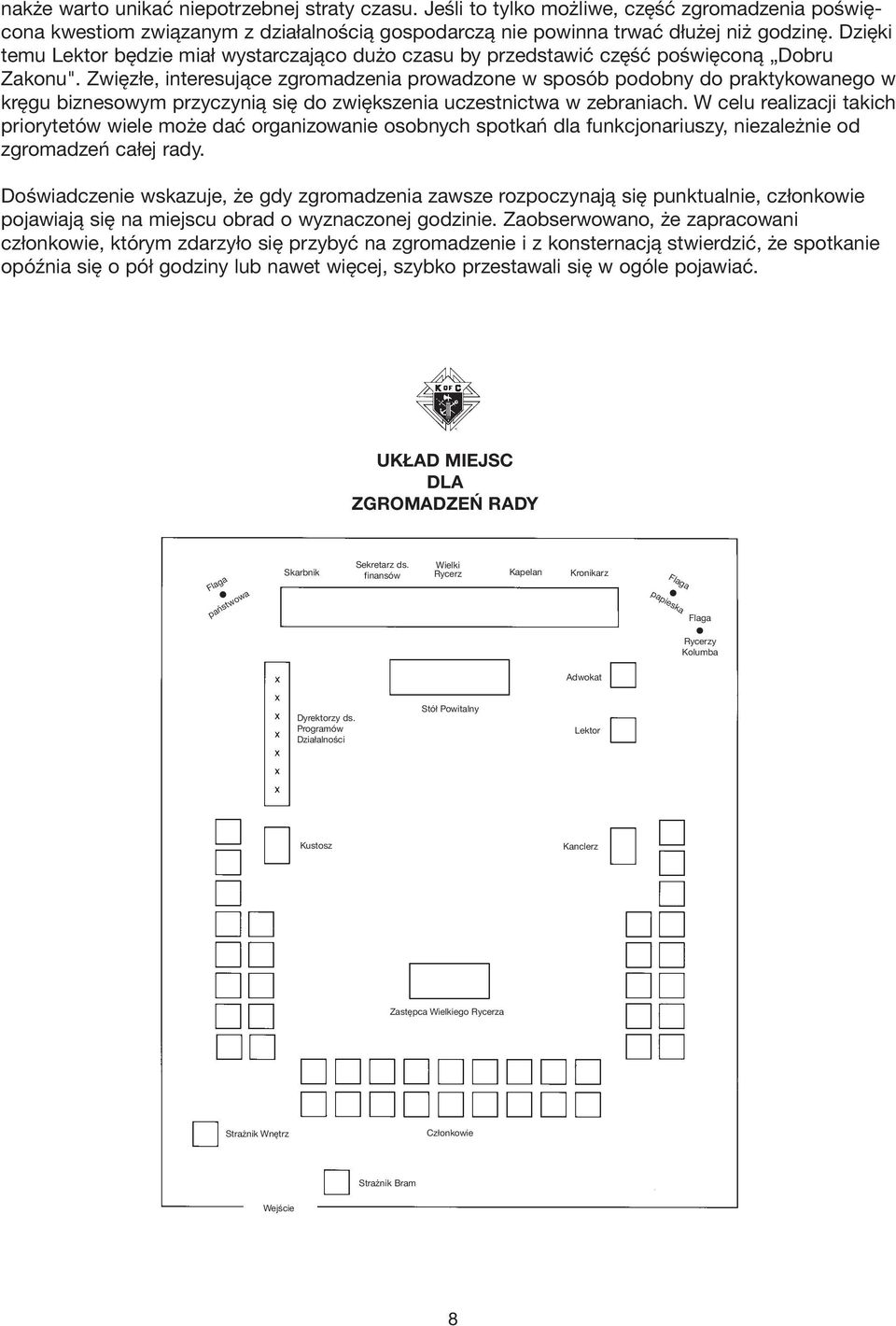 Zwięzłe, interesujące zgromadzenia prowadzone w sposób podobny do praktykowanego w kręgu biznesowym przyczynią się do zwiększenia uczestnictwa w zebraniach.