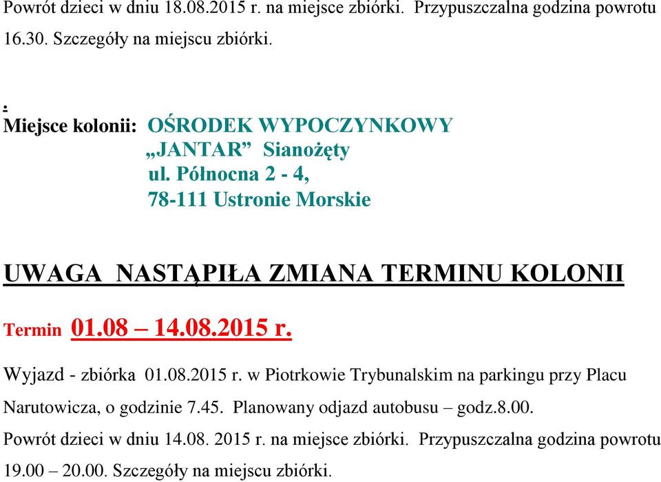 Północna 2-4, 78-111 Ustronie Morskie UWAGA NASTĄPIŁA ZMIANA TERMINU KOLONII Termin 01.08 14.08.2015 r.