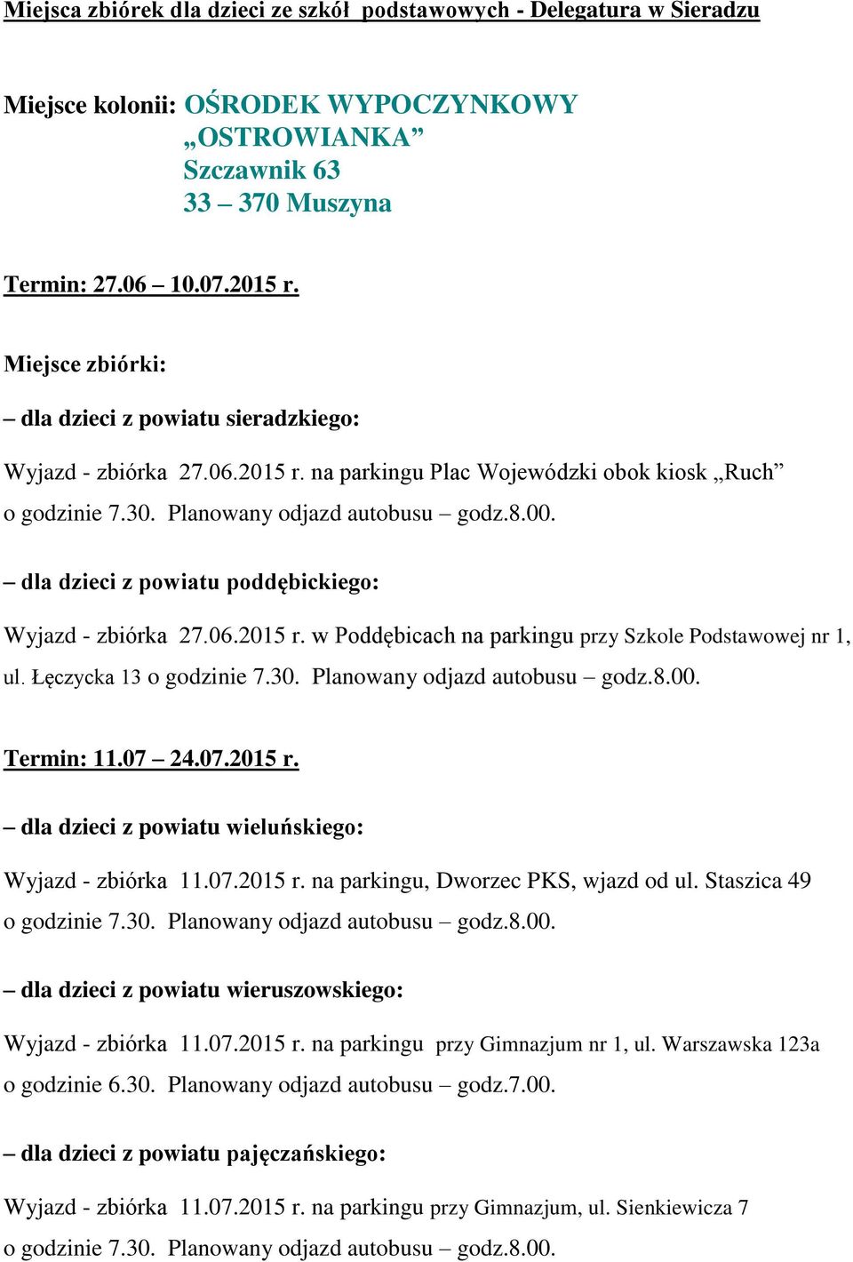 dla dzieci z powiatu poddębickiego: Wyjazd - zbiórka 27.06.2015 r. w Poddębicach na parkingu przy Szkole Podstawowej nr 1, ul. Łęczycka 13 o godzinie 7.30. Planowany odjazd autobusu godz.8.00.