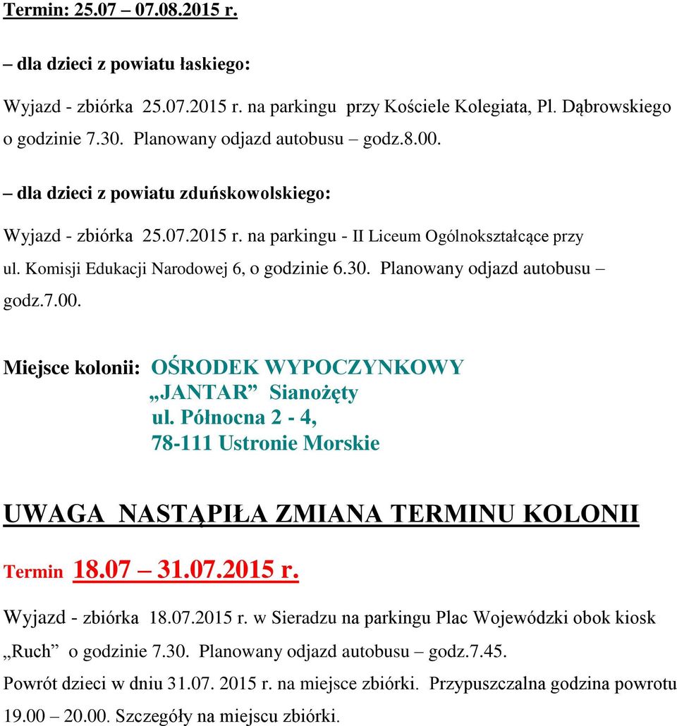 Miejsce kolonii: OŚRODEK WYPOCZYNKOWY JANTAR Sianożęty ul. Północna 2-4, 78-111 Ustronie Morskie UWAGA NASTĄPIŁA ZMIANA TERMINU KOLONII Termin 18.07 31.07.2015 r.