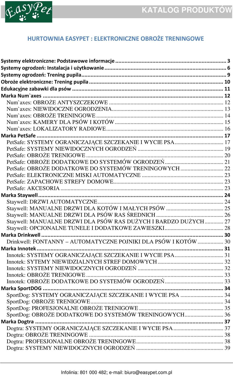 .. 13 Num`axes: OBROŻE TRENINGOWE... 14 Num`axes: KAMERY DLA PSÓW I KOTÓW... 15 Num`axes: LOKALIZATORY RADIOWE... 16 Marka PetSafe... 17 PetSafe: SYSTEMY OGRANICZAJĄCE SZCZEKANIE I WYCIE PSA.