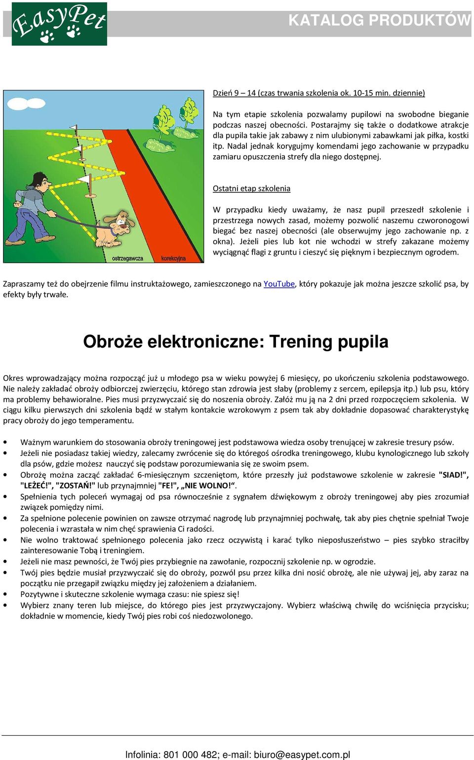 Nadal jednak korygujmy komendami jego zachowanie w przypadku zamiaru opuszczenia strefy dla niego dostępnej.