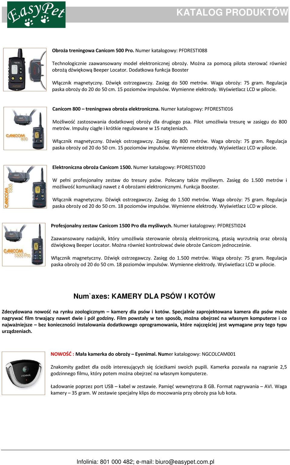 Wyświetlacz LCD w pilocie. Canicom 800 treningowa obroża elektroniczna. Numer katalogowy: PFDRESTI016 Możliwość zastosowania dodatkowej obroży dla drugiego psa.