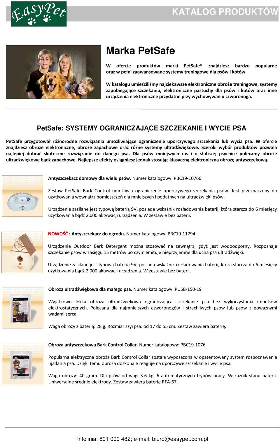 wychowywaniu czworonoga. PetSafe: SYSTEMY OGRANICZAJĄCE SZCZEKANIE I WYCIE PSA PetSafe przygotował różnorodne rozwiązania umożliwiające ograniczenie uporczywego szczekania lub wycia psa.