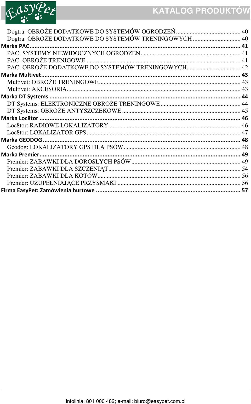 .. 44 DT Systems: ELEKTRONICZNE OBROŻE TRENINGOWE... 44 DT Systems: OBROŻE ANTYSZCZEKOWE... 45 Marka Loc8tor... 46 Loc8tor: RADIOWE LOKALIZATORY... 46 Loc8tor: LOKALIZATOR GPS... 47 Marka GEODOG.
