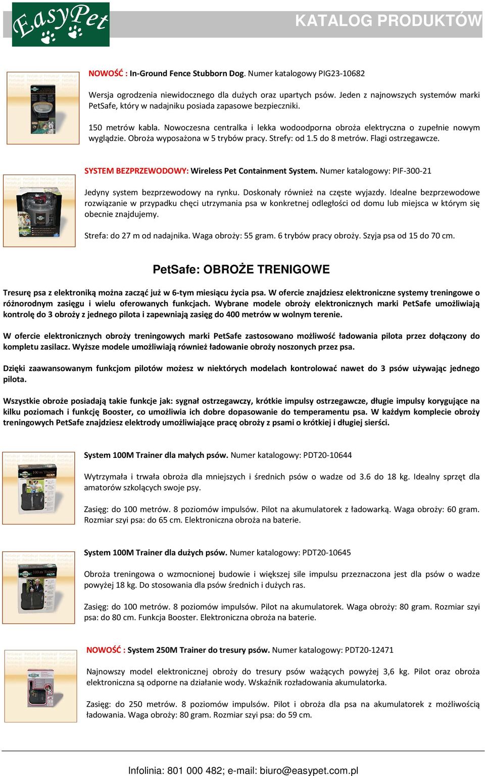 Obroża wyposażona w 5 trybów pracy. Strefy: od 1.5 do 8 metrów. Flagi ostrzegawcze. SYSTEM BEZPRZEWODOWY: Wireless Pet Containment System.